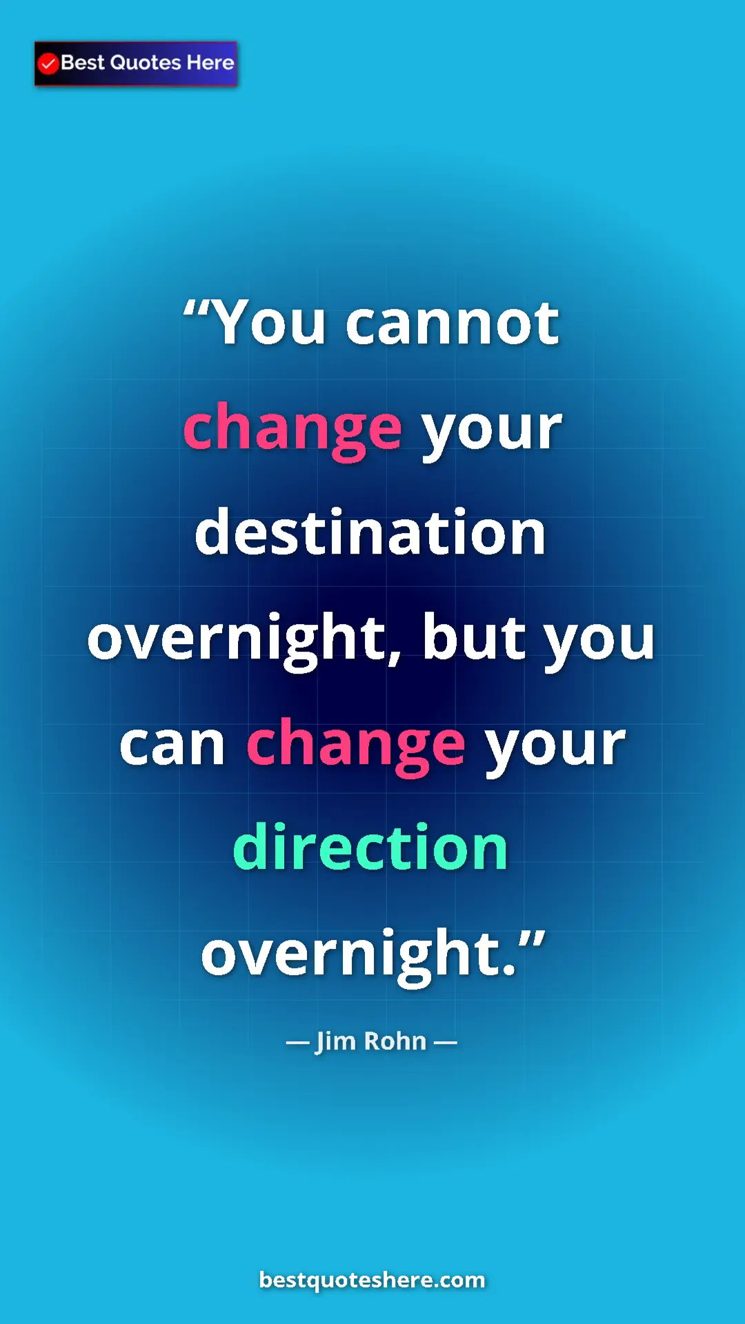 Pinterest quote poster by Jim Rohn: "You cannot change your destination overnight, but you can..."