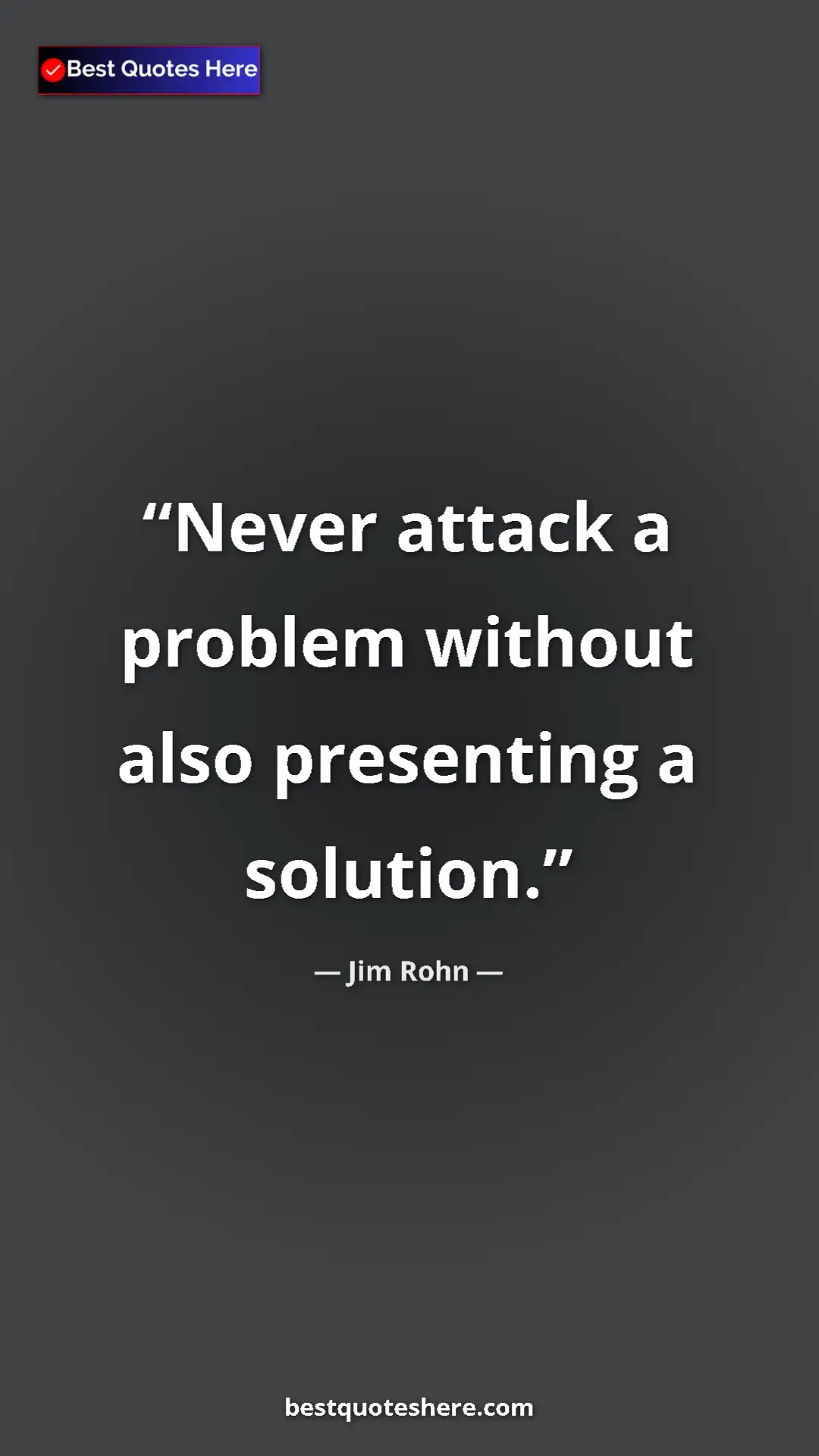 Pinterest quote poster by Jim Rohn: "Never attack a problem without also presenting a solution."