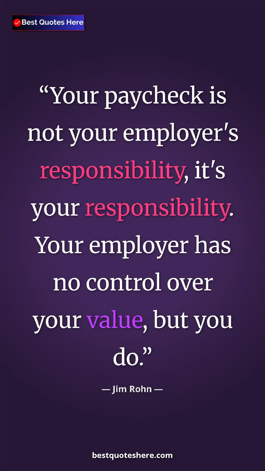 Pinterest quote poster by Jim Rohn: "Your paycheck is not your employer's responsibility, it's..."