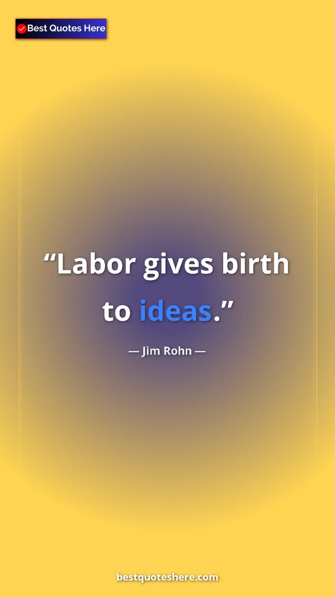 Pinterest quote poster by Jim Rohn: "Labor gives birth to ideas."