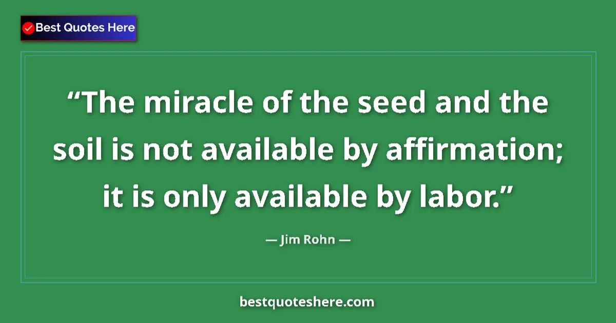 Quote by Jim Rohn: The miracle of the seed and the soil is not availa
