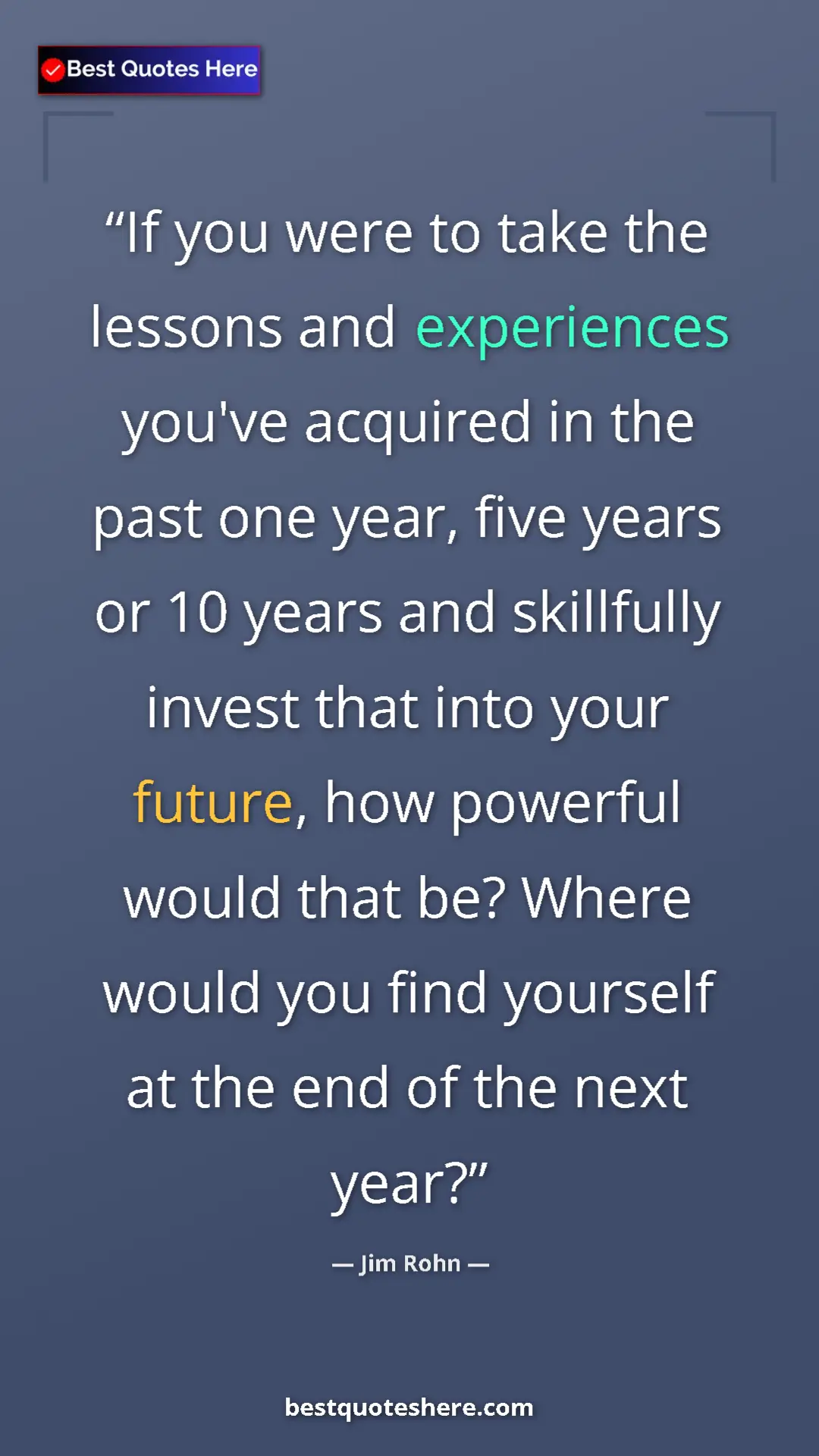 Pinterest quote poster by Jim Rohn: "If you were to take the lessons and experiences you've..."