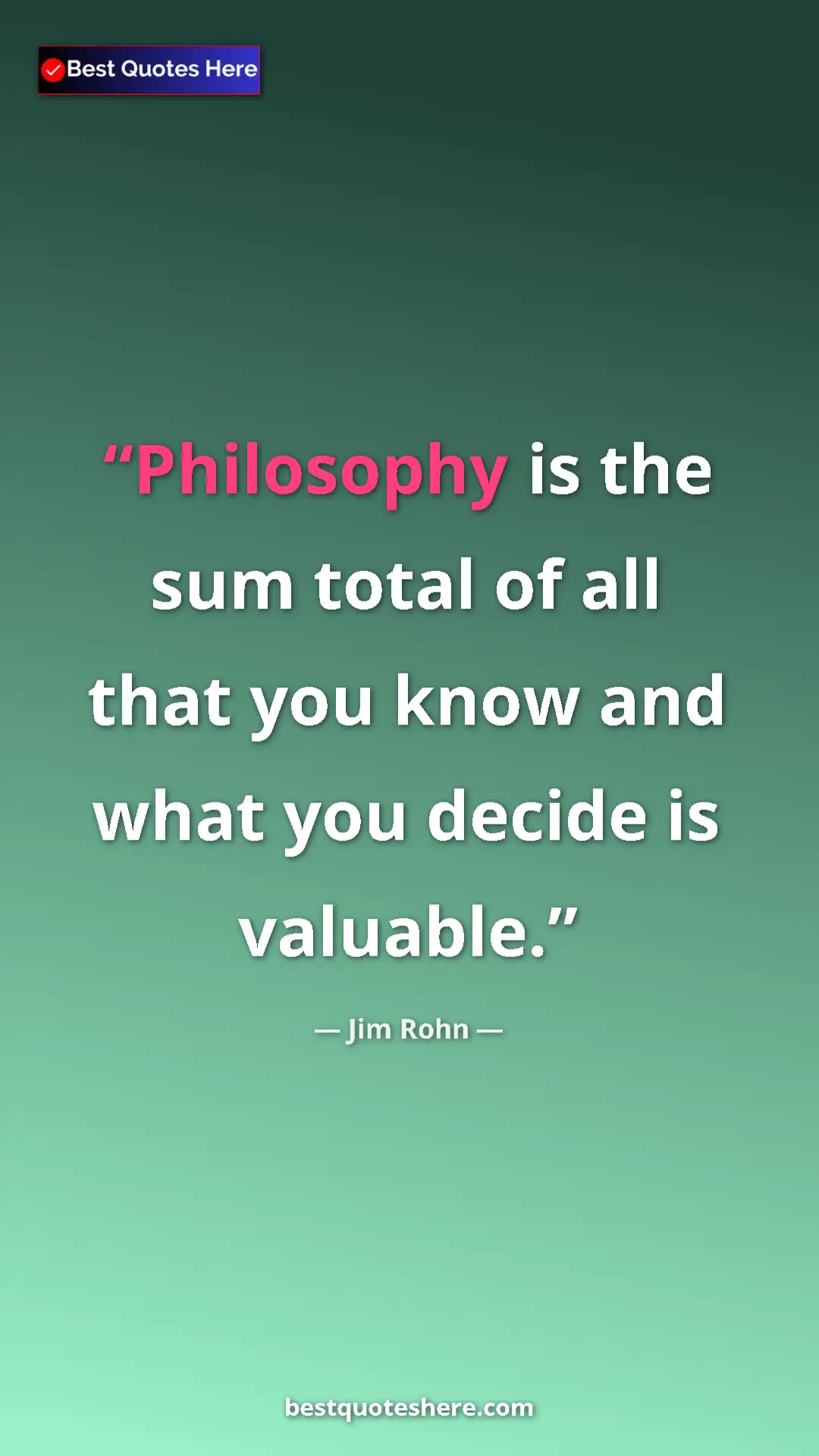 Pinterest quote poster by Jim Rohn: "Philosophy is the sum total of all that you know and what..."