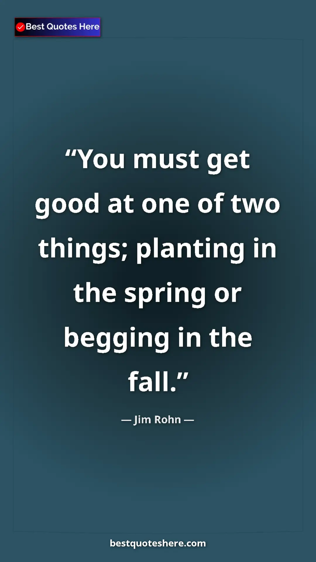 Pinterest quote poster by Jim Rohn: "You must get good at one of two things; planting in the..."