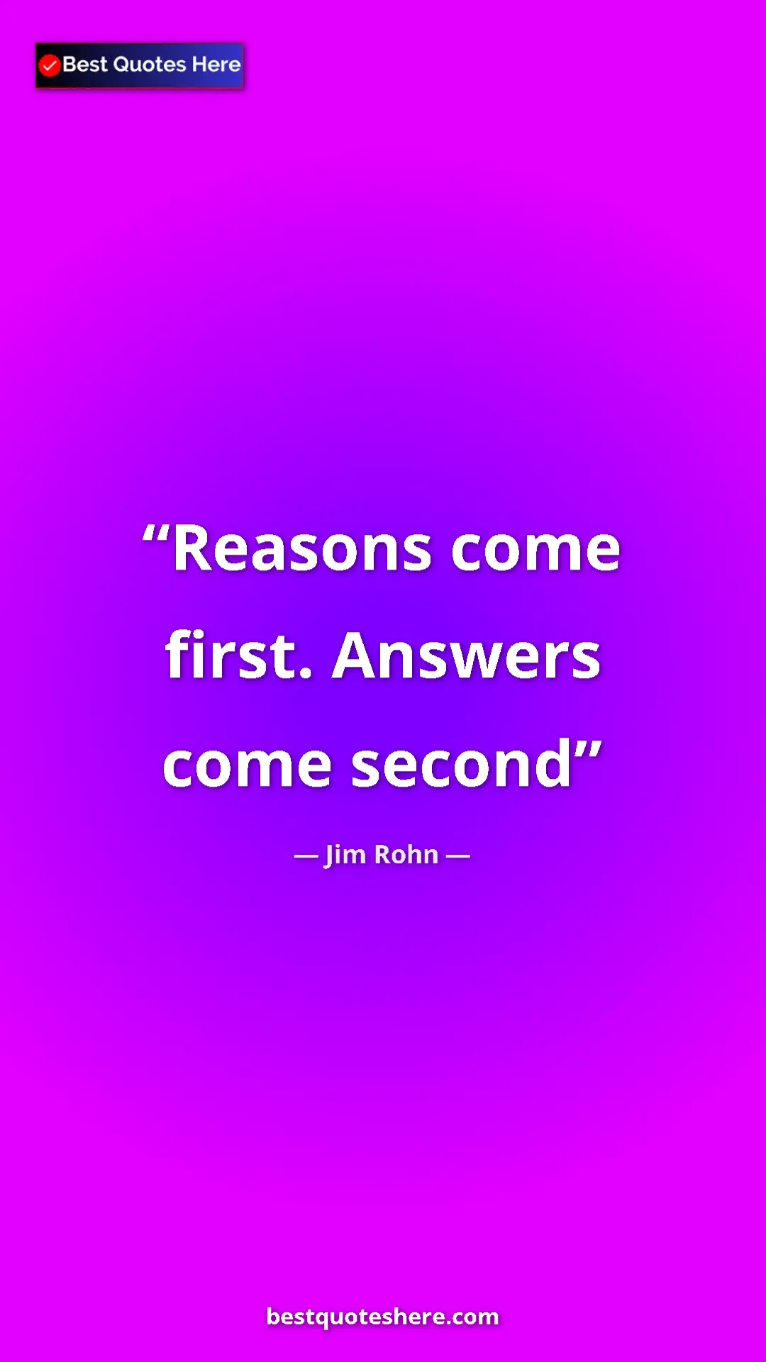 Pinterest quote poster by Jim Rohn: "Reasons come first. Answers come second"