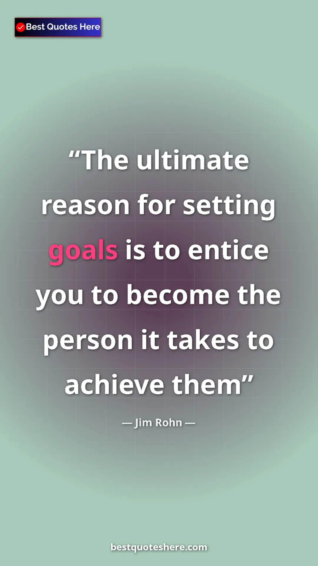 Pinterest quote poster by Jim Rohn: "The ultimate reason for setting goals is to entice you to..."