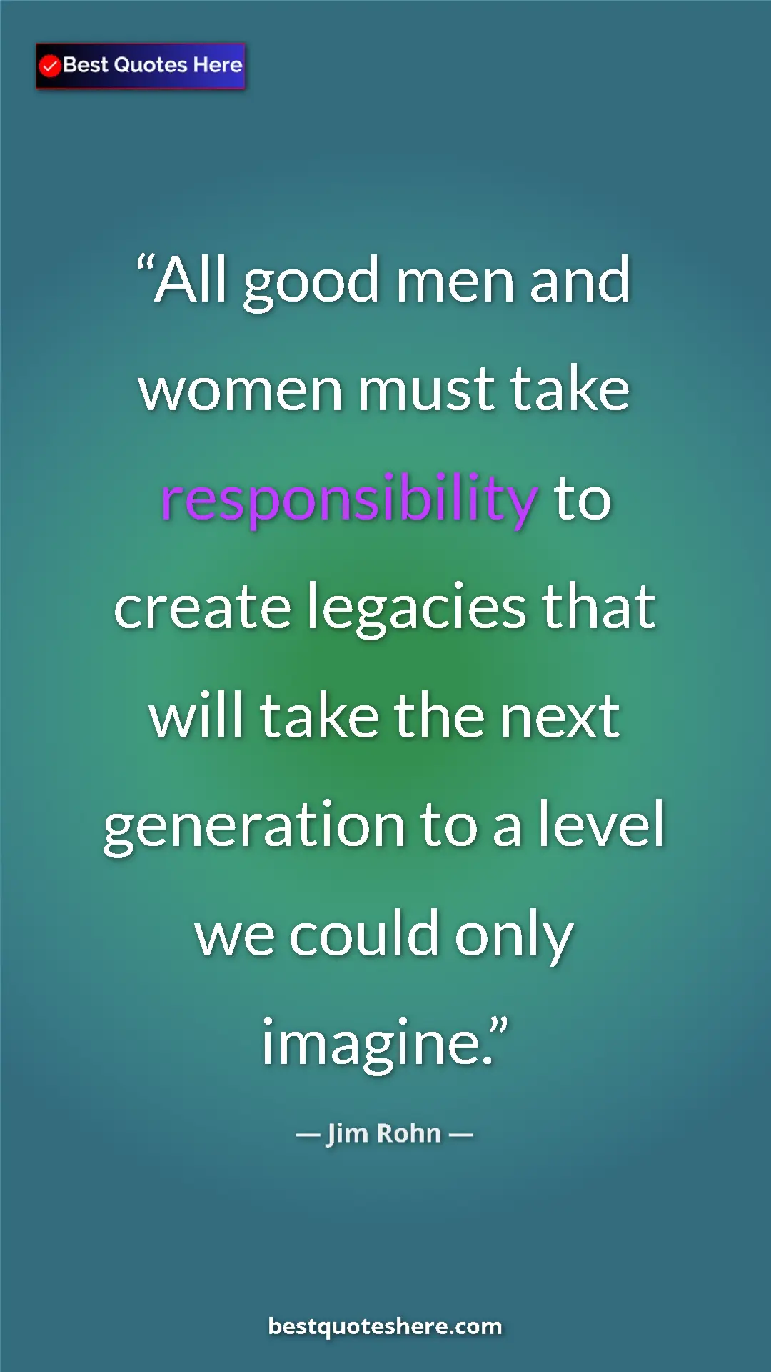Jim Rohn Quote Card: "All good men and women must take responsibility to create..." Pinterest quote poster by Jim Rohn: "All good men and women must take responsibility to create..."