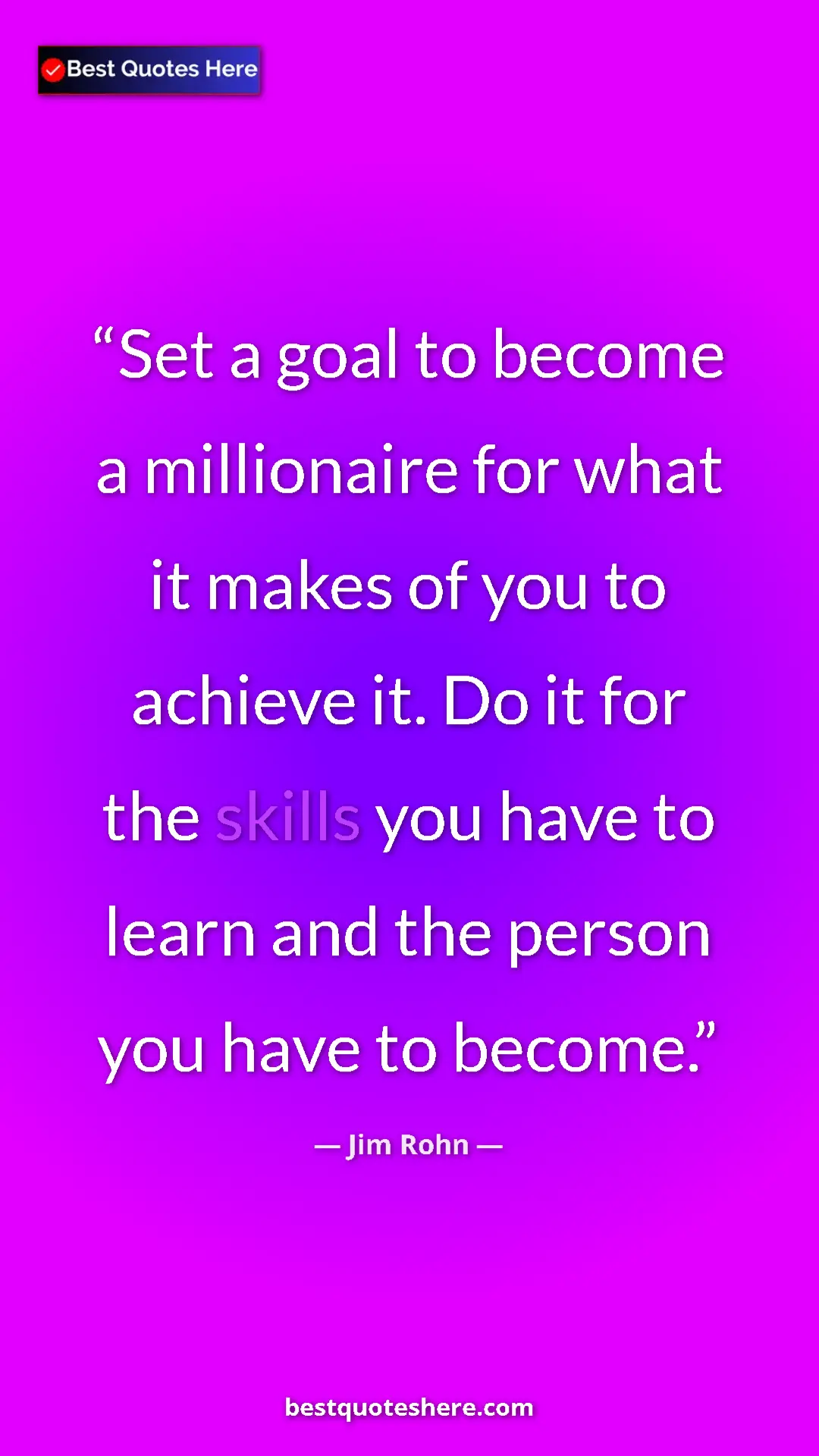 Pinterest quote poster by Jim Rohn: "Set a goal to become a millionaire for what it makes of you..."
