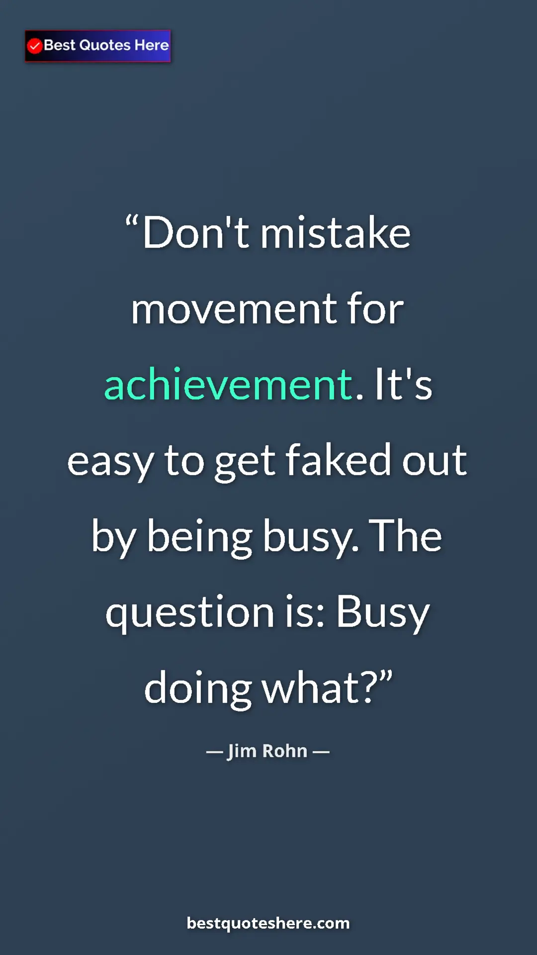 Pinterest quote poster by Jim Rohn: "Don't mistake movement for achievement. It's easy to get..."