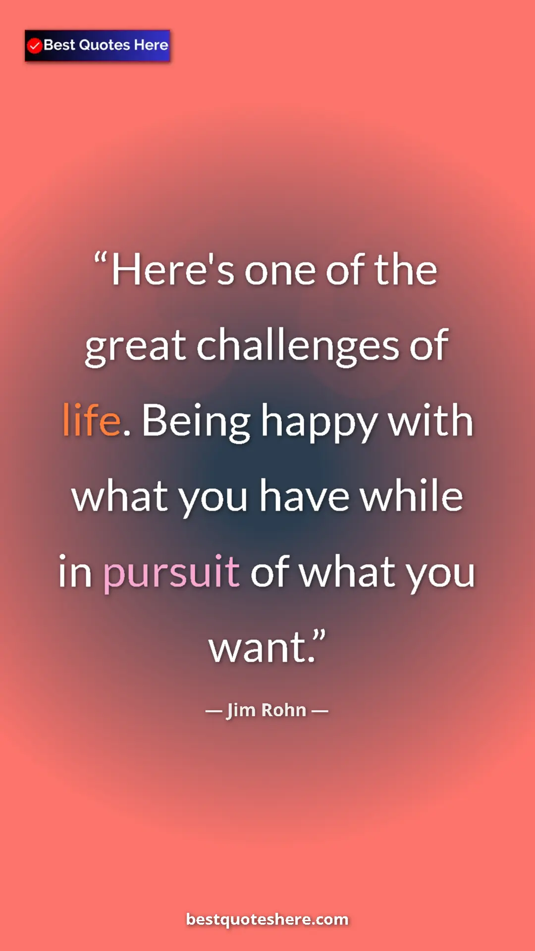 Pinterest quote poster by Jim Rohn: "Here's one of the great challenges of life. Being happy..."