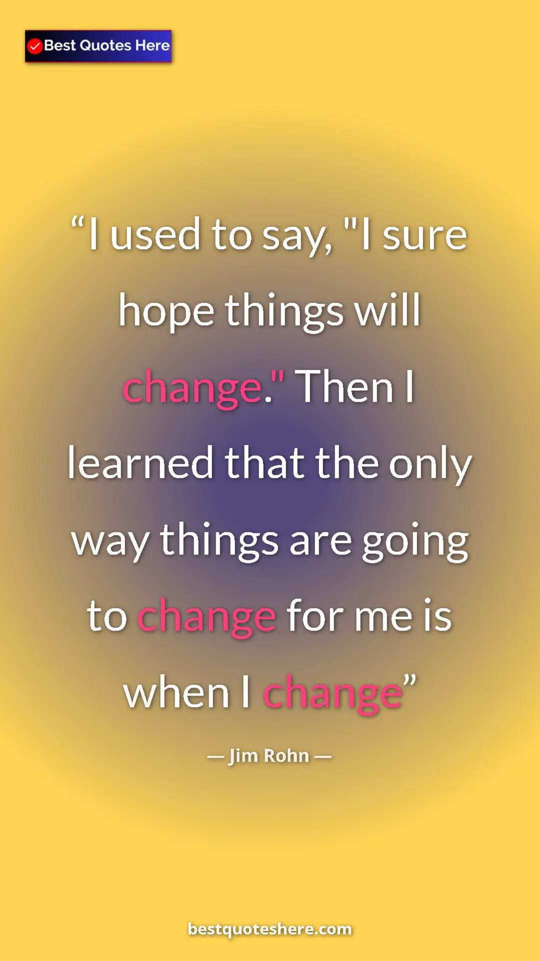 Pinterest quote poster by Jim Rohn: "I used to say, "I sure hope things will change." Then I..."