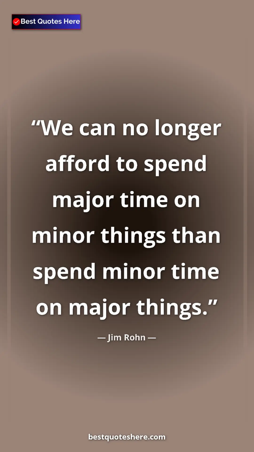 Pinterest quote poster by Jim Rohn: "We can no longer afford to spend major time on minor things..."