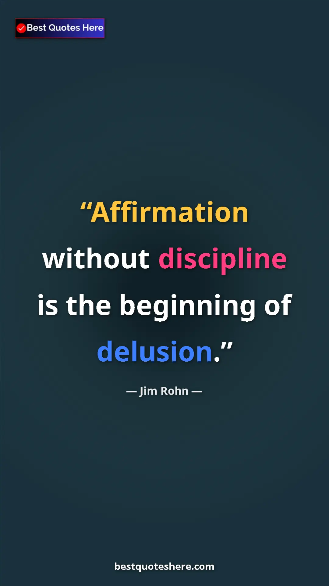 Pinterest quote poster by Jim Rohn: "Affirmation without discipline is the beginning of delusion."