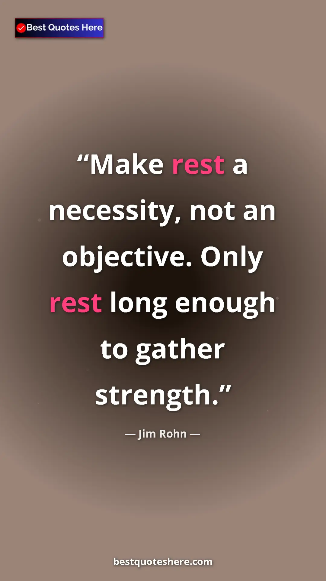 Pinterest quote poster by Jim Rohn: "Make rest a necessity, not an objective. Only rest long..."