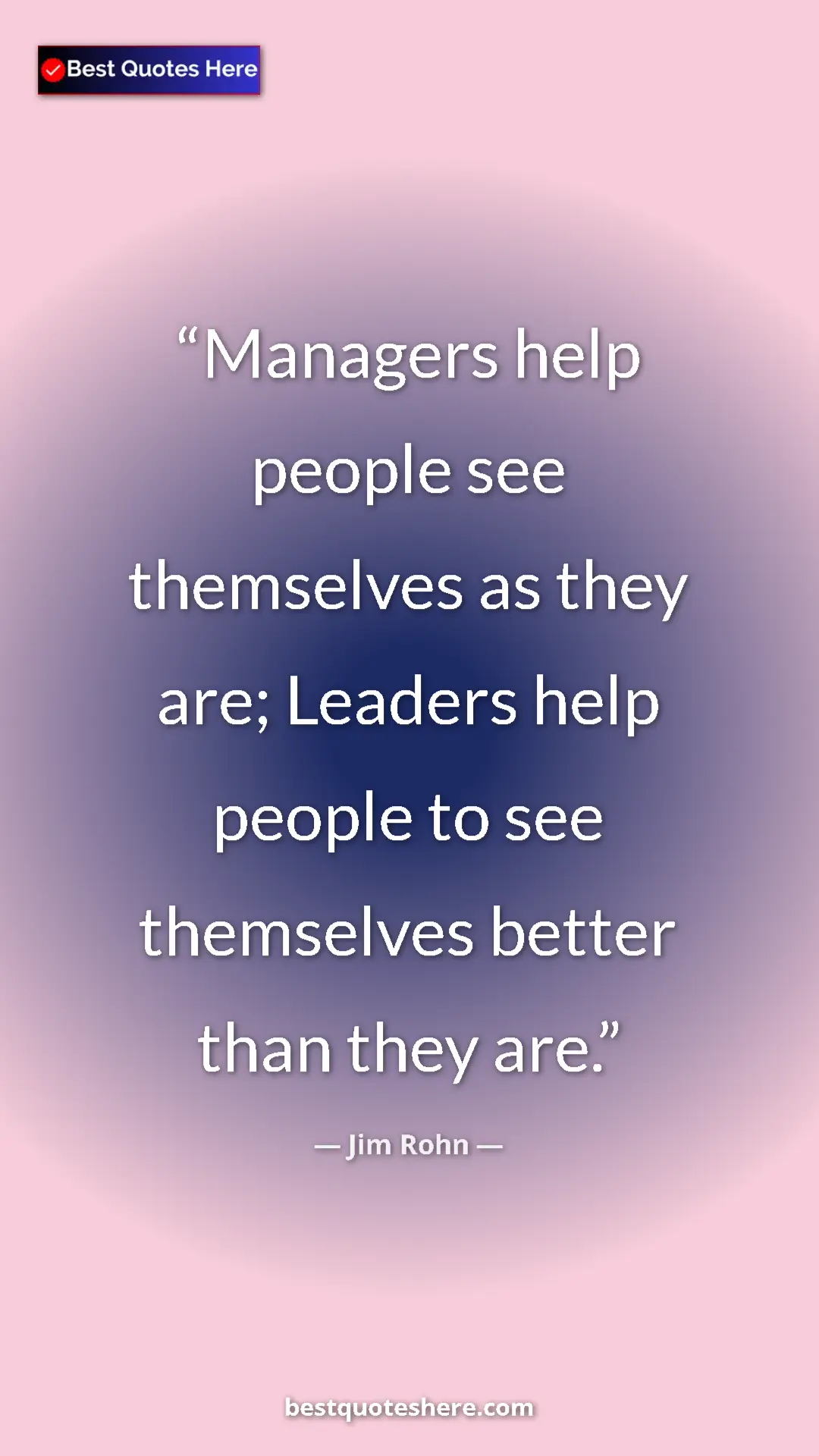 Pinterest quote poster by Jim Rohn: "Managers help people see themselves as they are; Leaders..."
