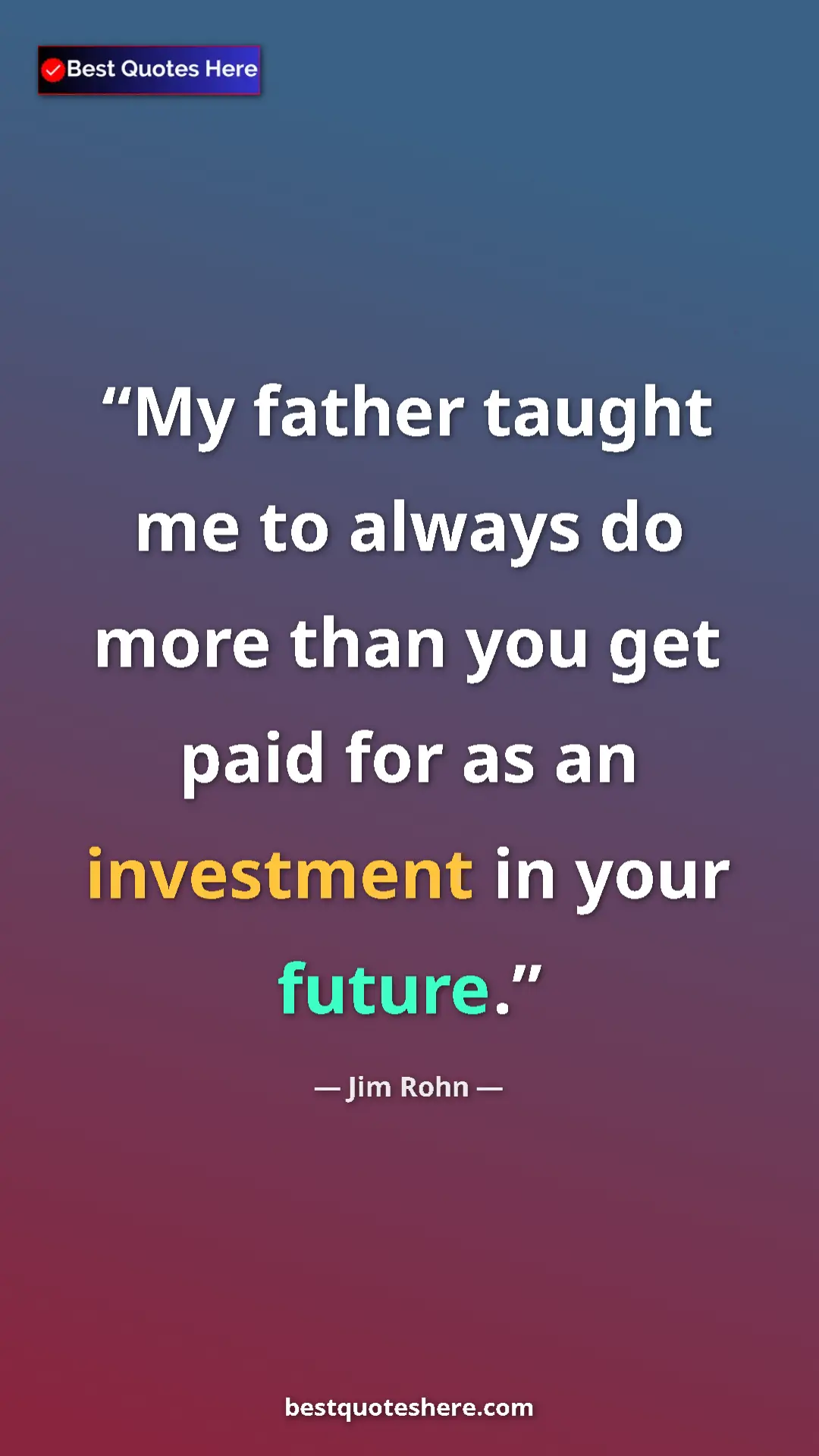 Pinterest quote poster by Jim Rohn: "My father taught me to always do more than you get paid for..."