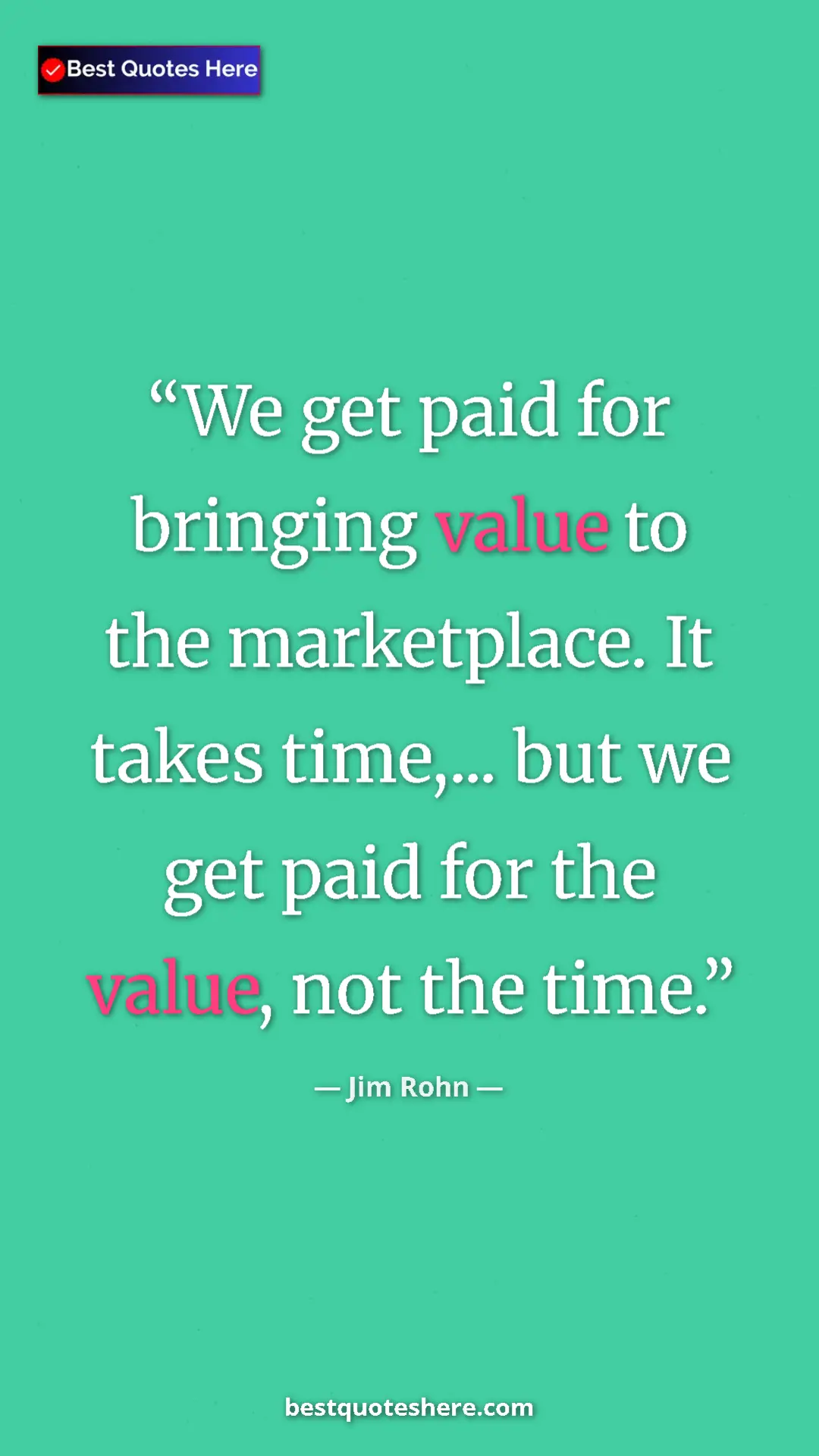 Pinterest quote poster by Jim Rohn: "We get paid for bringing value to the marketplace. It takes..."