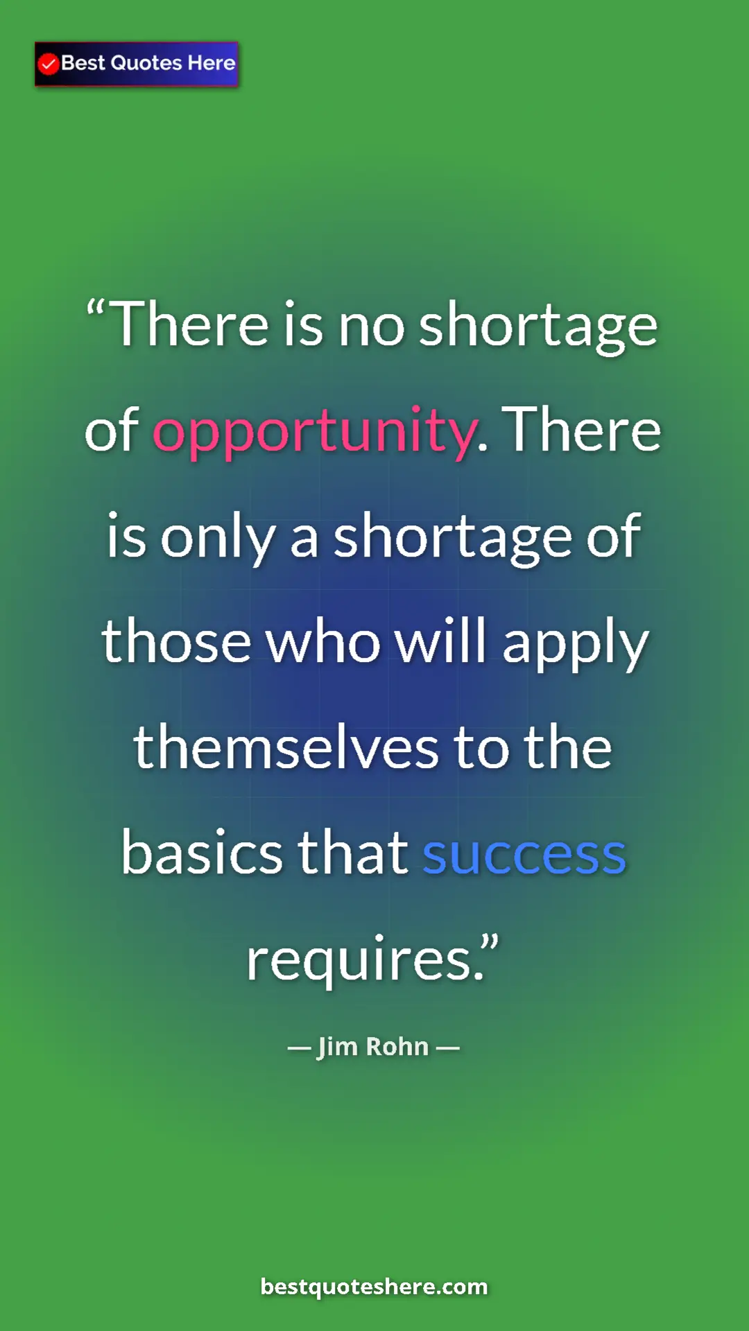 Pinterest quote poster by Jim Rohn: "There is no shortage of opportunity. There is only a..."
