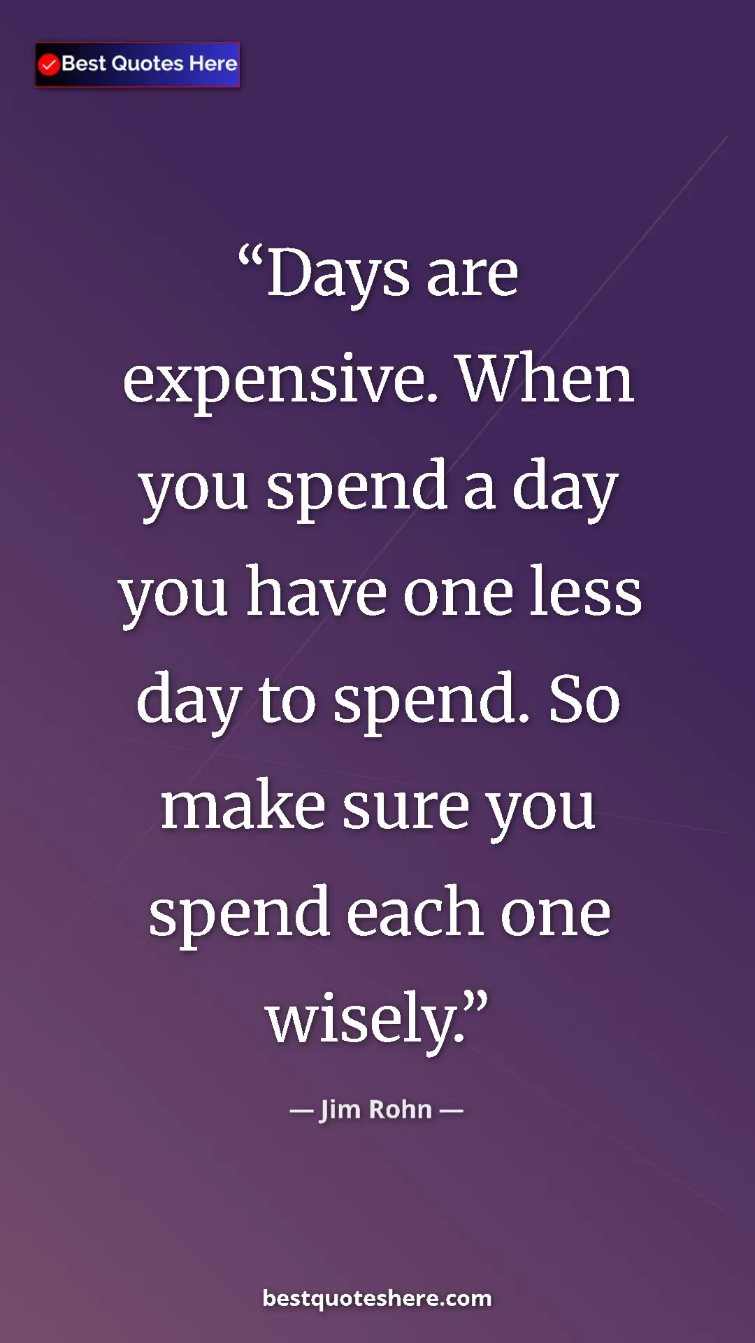 Pinterest quote poster by Jim Rohn: "Days are expensive. When you spend a day you have one less..."
