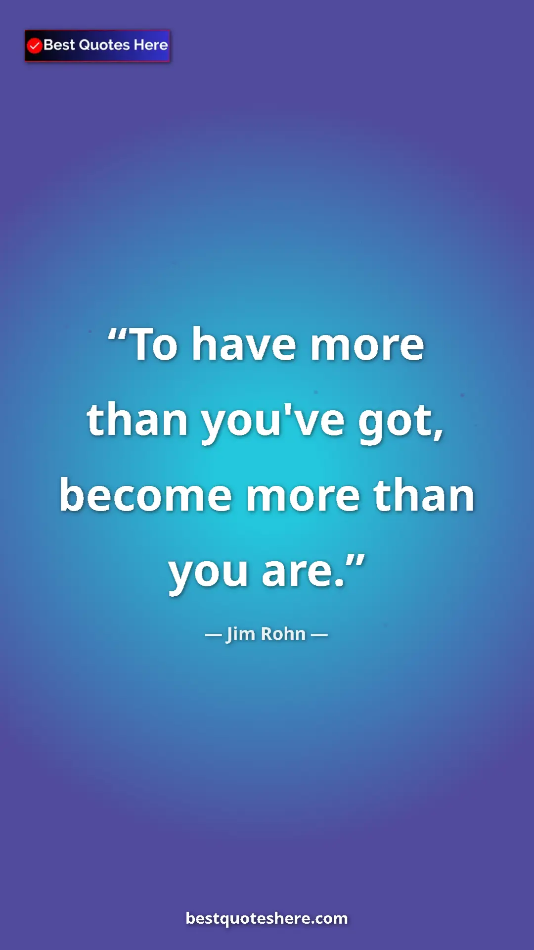 Pinterest quote poster by Jim Rohn: "To have more than you've got, become more than you are."