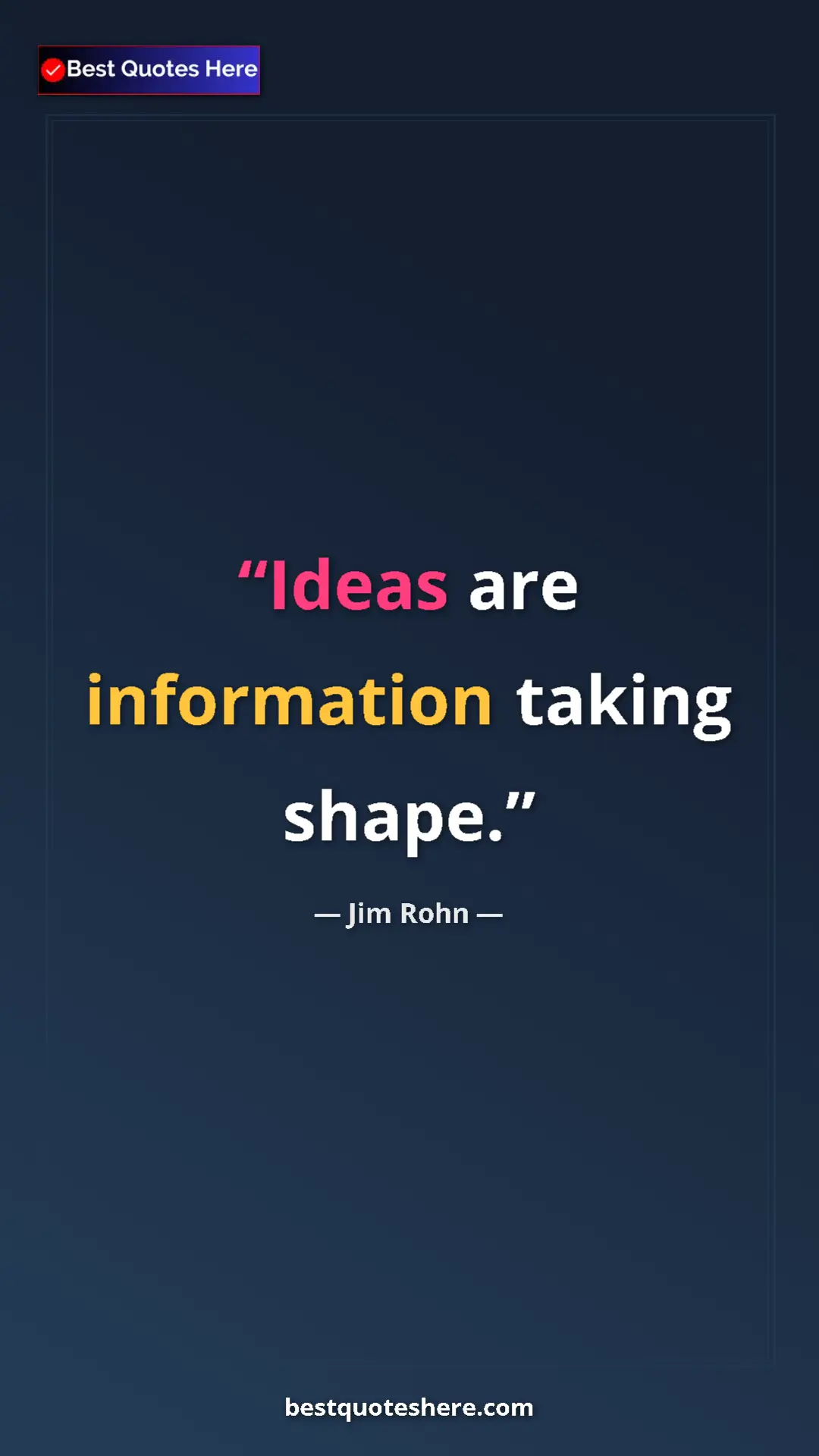 Pinterest quote poster by Jim Rohn: "Ideas are information taking shape."