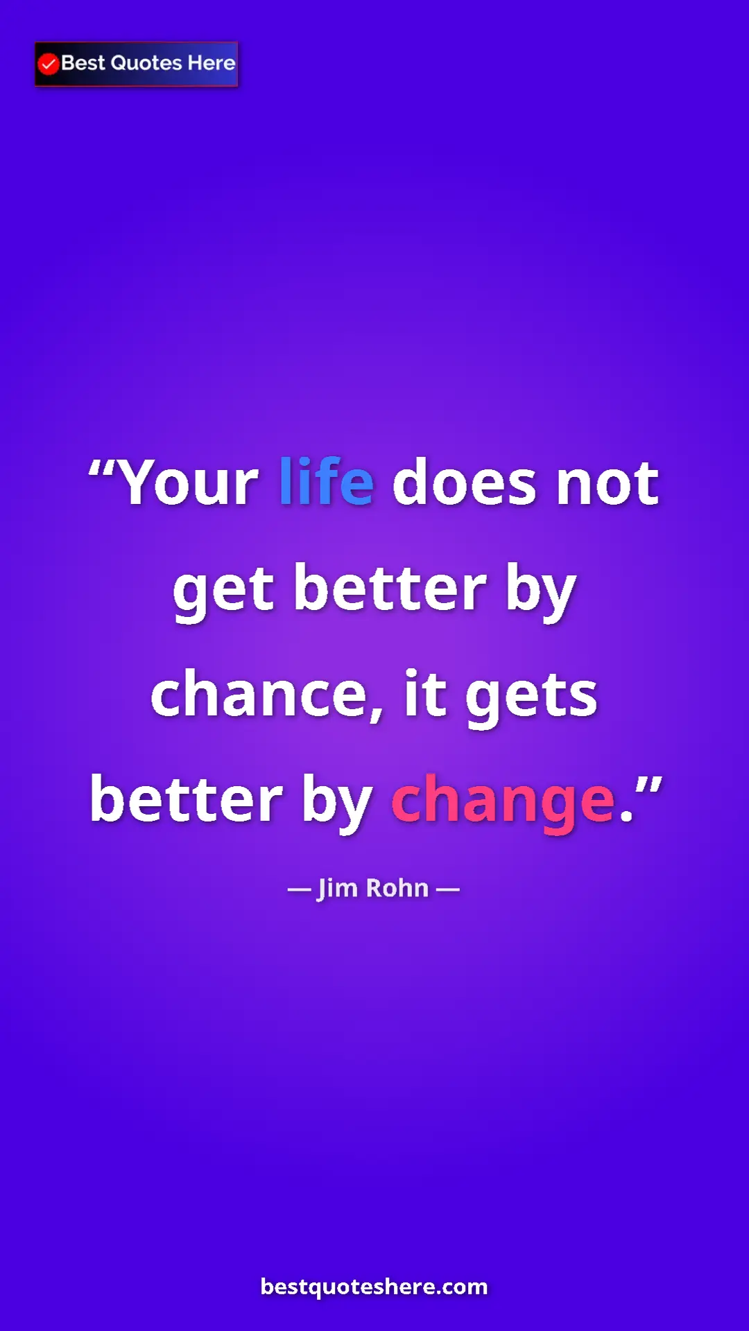 Pinterest quote poster by Jim Rohn: "Your life does not get better by chance, it gets better by..."