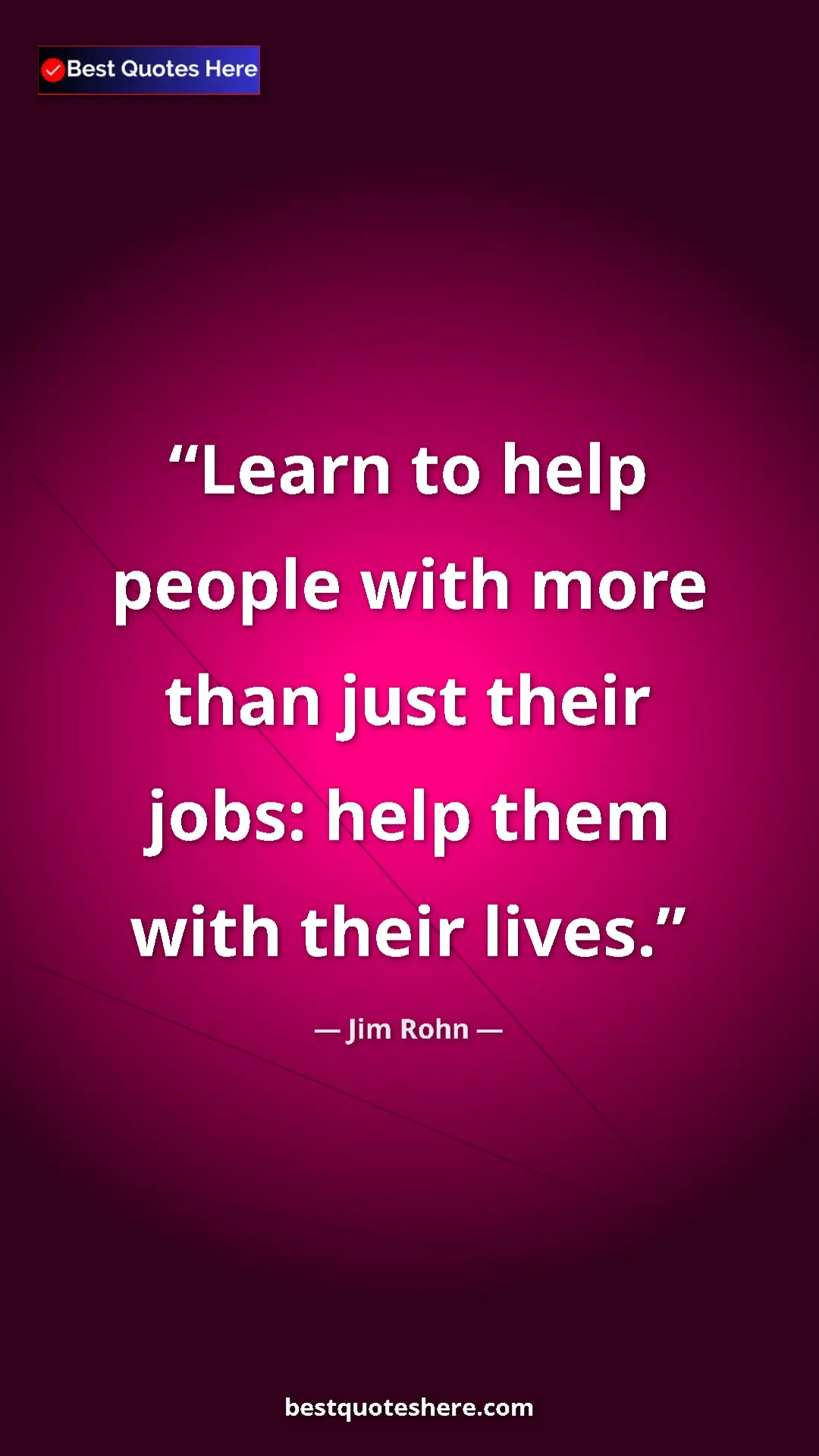 Pinterest quote poster by Jim Rohn: "Learn to help people with more than just their jobs: help..."
