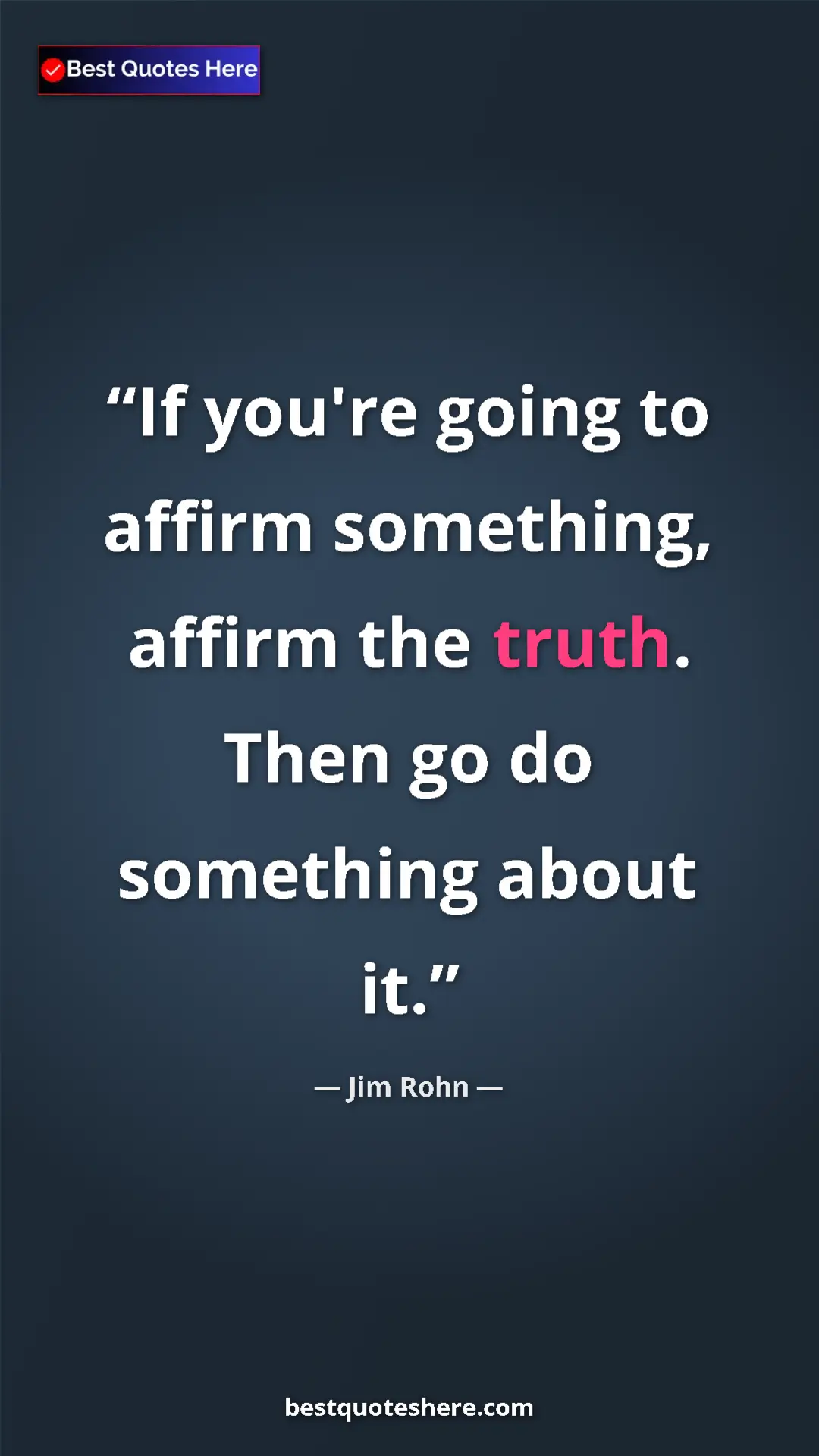 Pinterest quote poster by Jim Rohn: "If you're going to affirm something, affirm the truth. Then..."