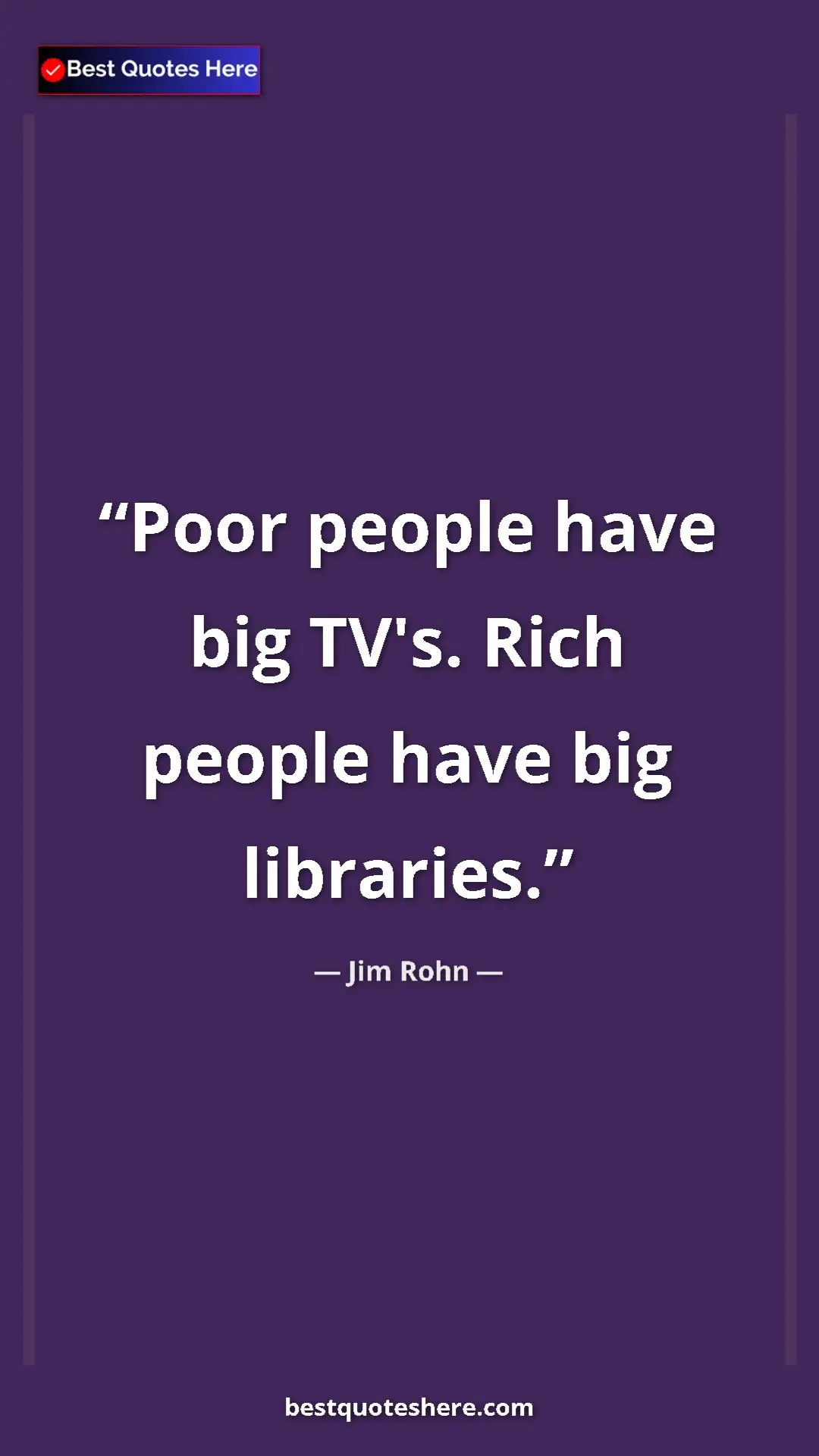 Pinterest quote poster by Jim Rohn: "Poor people have big TV's. Rich people have big libraries."