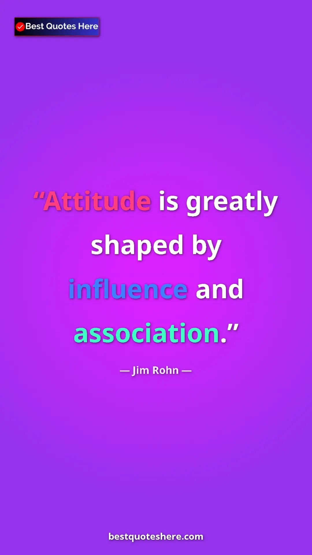 Jim Rohn Quote Card: "Attitude is greatly shaped by influence and association." Pinterest quote poster by Jim Rohn: "Attitude is greatly shaped by influence and association."