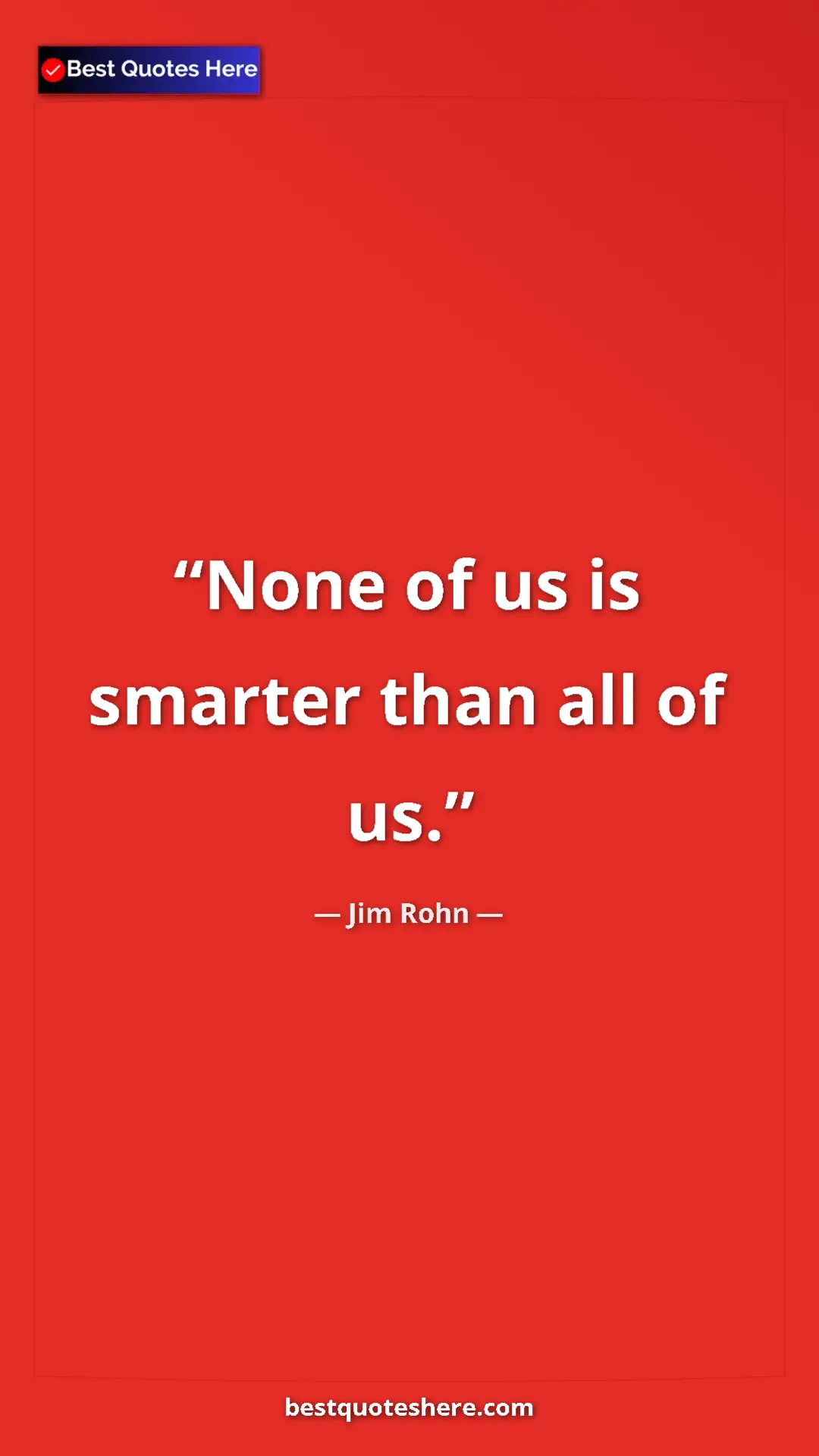 Pinterest quote poster by Jim Rohn: "None of us is smarter than all of us."