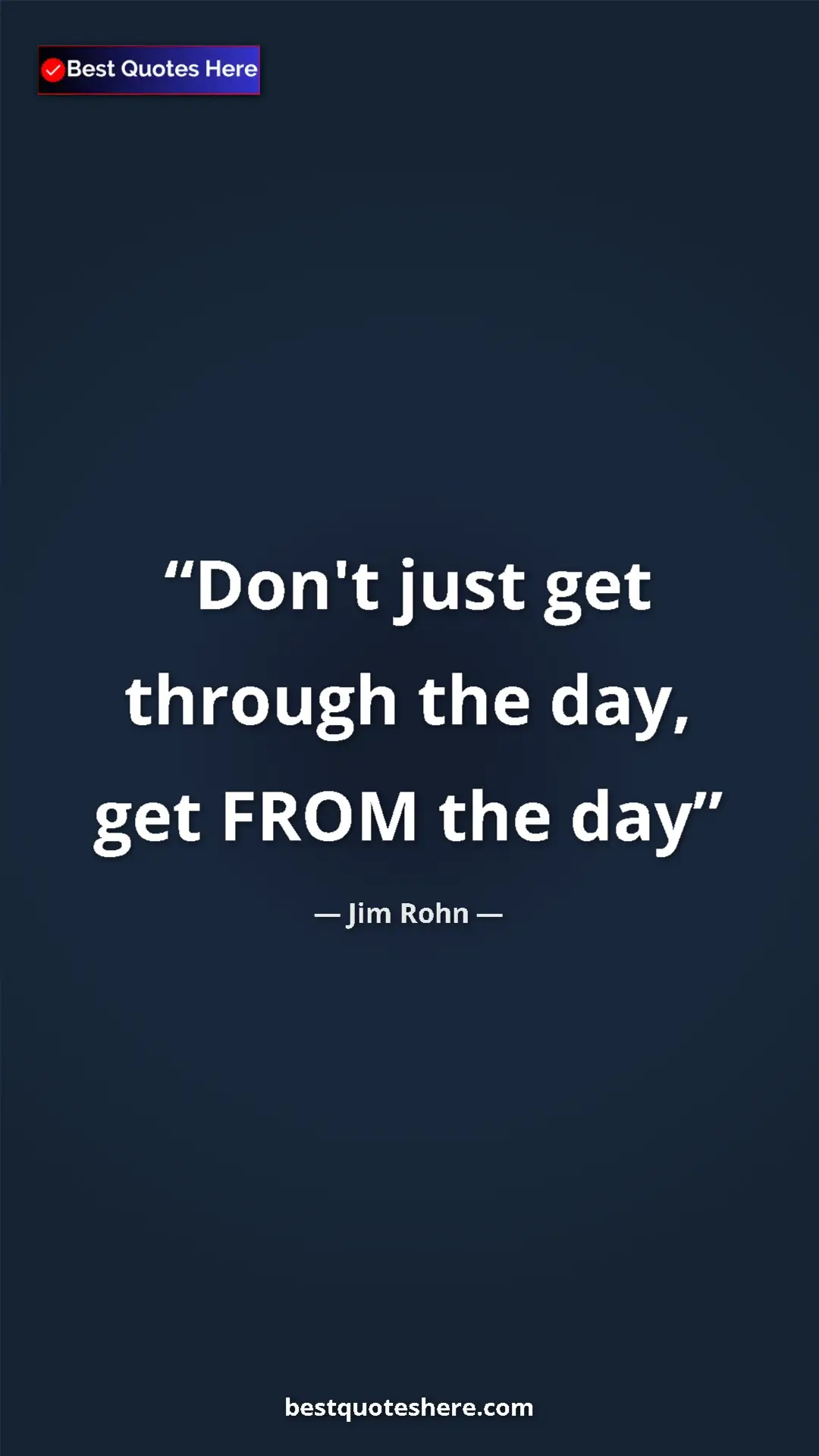 Pinterest quote poster by Jim Rohn: "Don't just get through the day, get FROM the day"