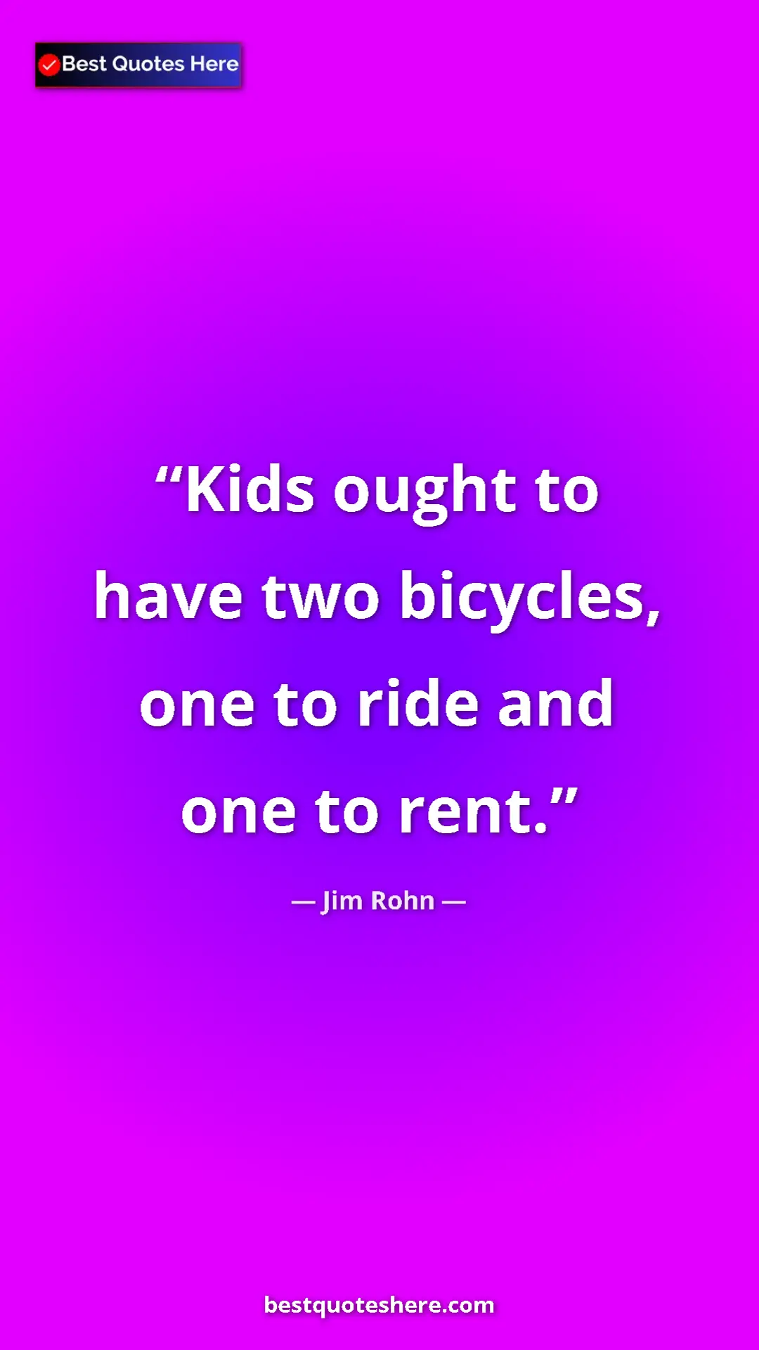 Pinterest quote poster by Jim Rohn: "Kids ought to have two bicycles, one to ride and one to..."