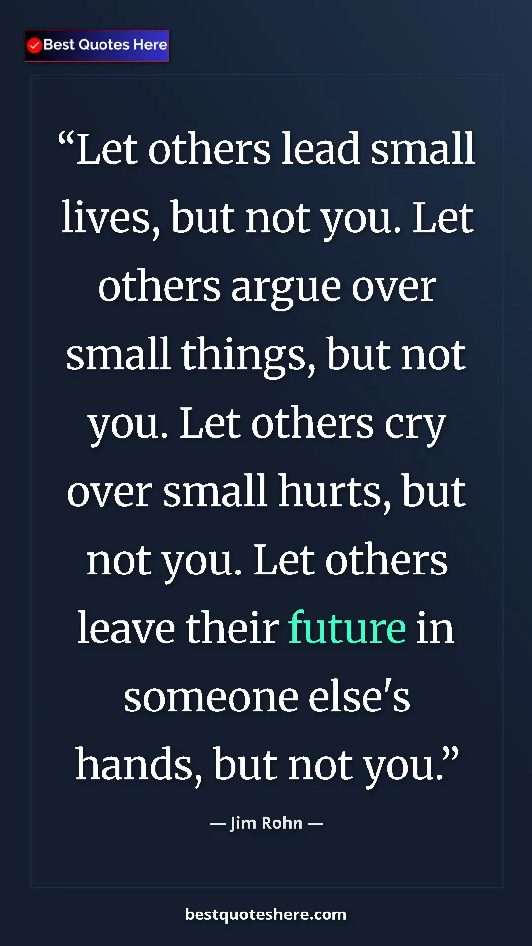 Pinterest quote poster by Jim Rohn: "Let others lead small lives, but not you. Let others argue..."