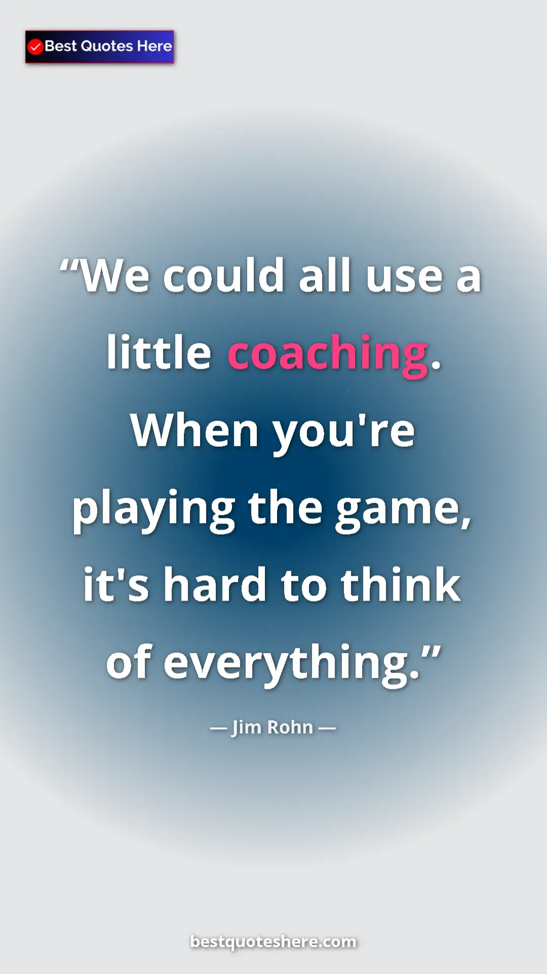 Pinterest quote poster by Jim Rohn: "We could all use a little coaching. When you're playing the..."