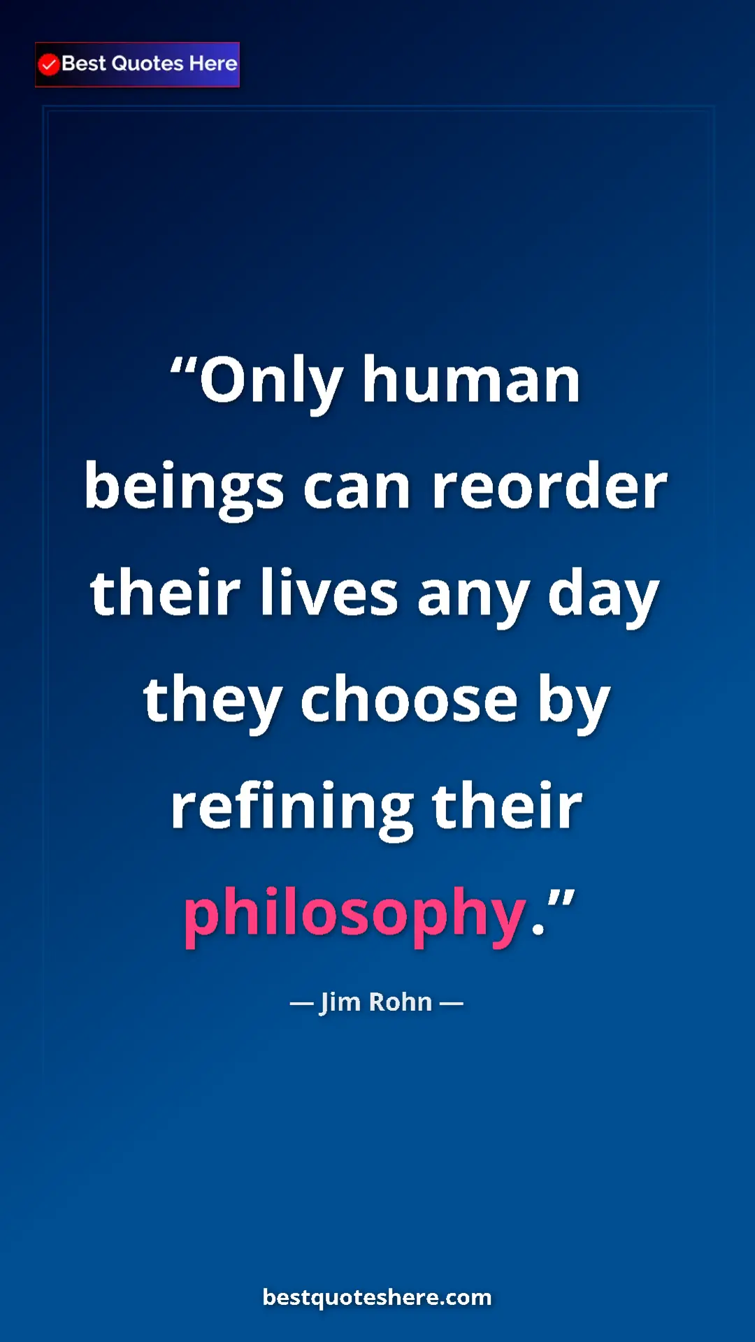 Pinterest quote poster by Jim Rohn: "Only human beings can reorder their lives any day they..."