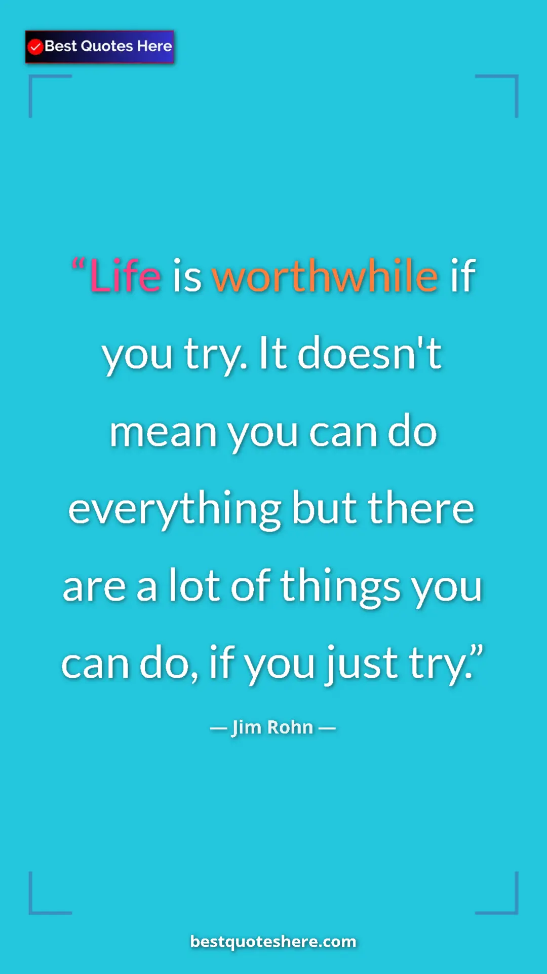 Pinterest quote poster by Jim Rohn: "Life is worthwhile if you try. It doesn't mean you can do..."