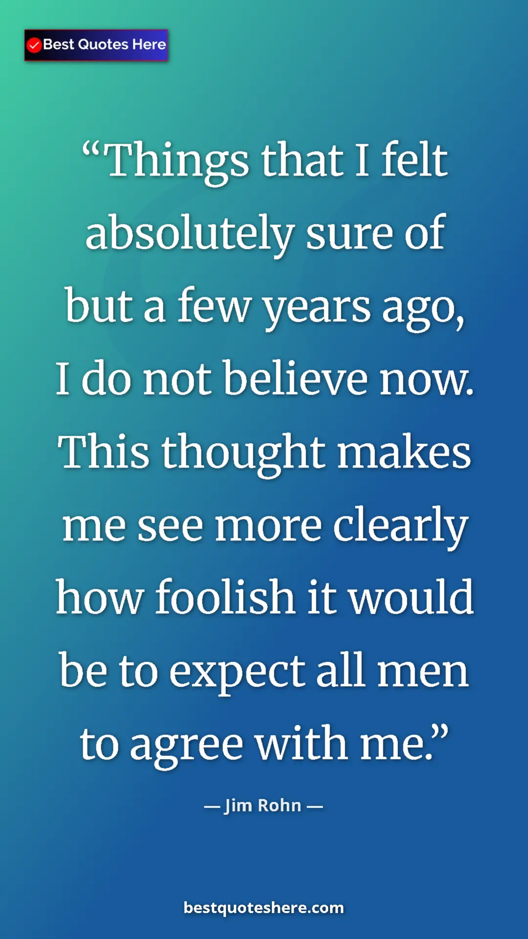 Pinterest quote poster by Jim Rohn: "Things that I felt absolutely sure of but a few years ago,..."