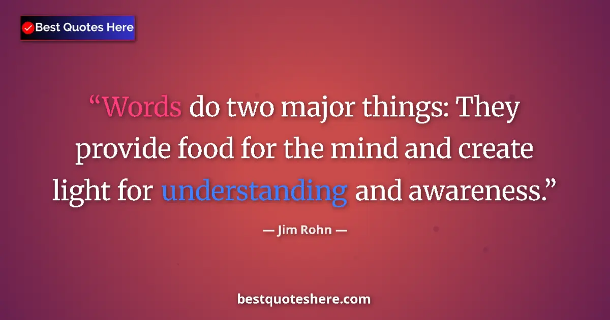 Jim Rohn quote: "Words do two major things: They provide food for the mind..."