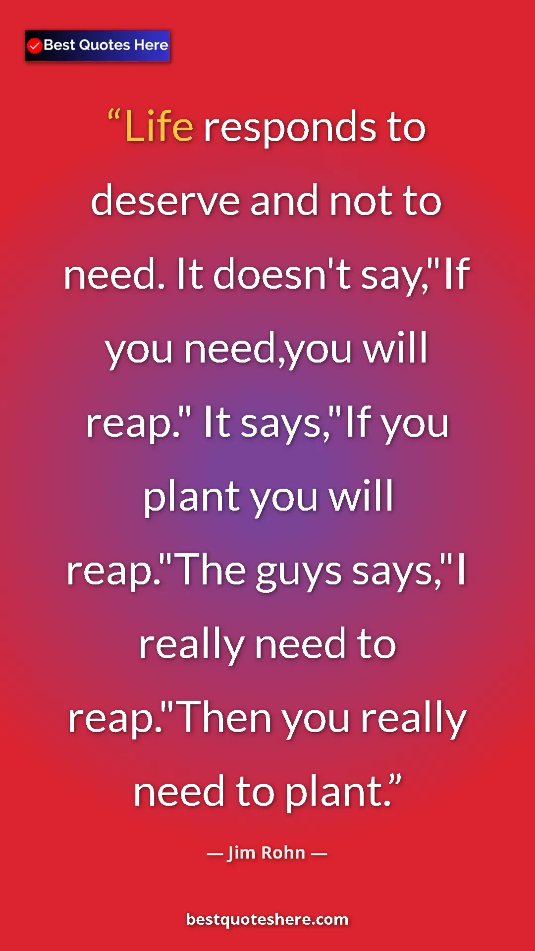 Pinterest quote poster by Jim Rohn: "Life responds to deserve and not to need. It doesn't..."