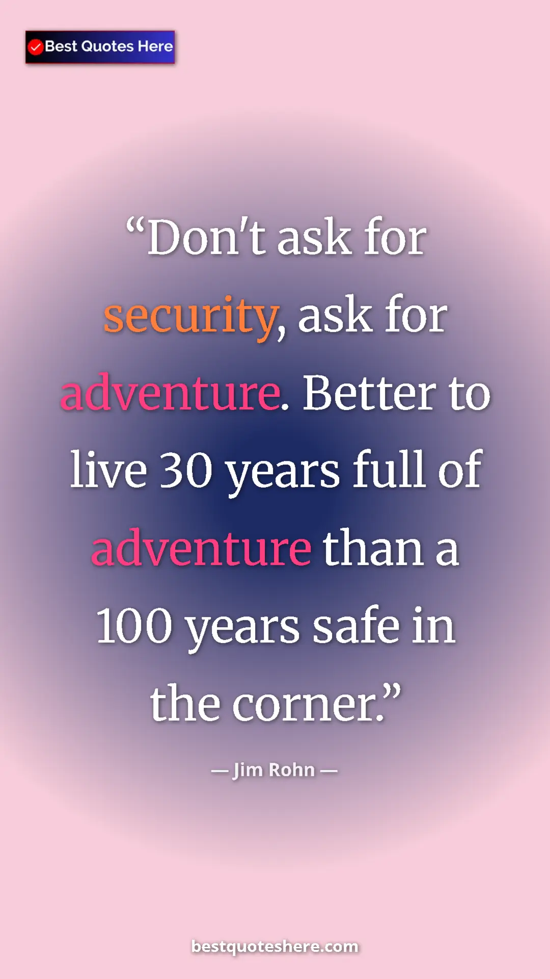 Pinterest quote poster by Jim Rohn: "Don't ask for security, ask for adventure. Better to live..."
