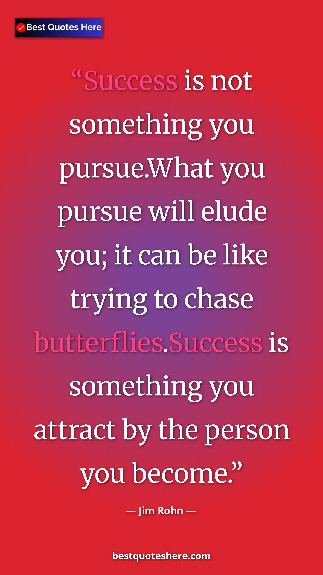 Pinterest quote poster by Jim Rohn: "Success is not something you pursue.What you pursue will..."