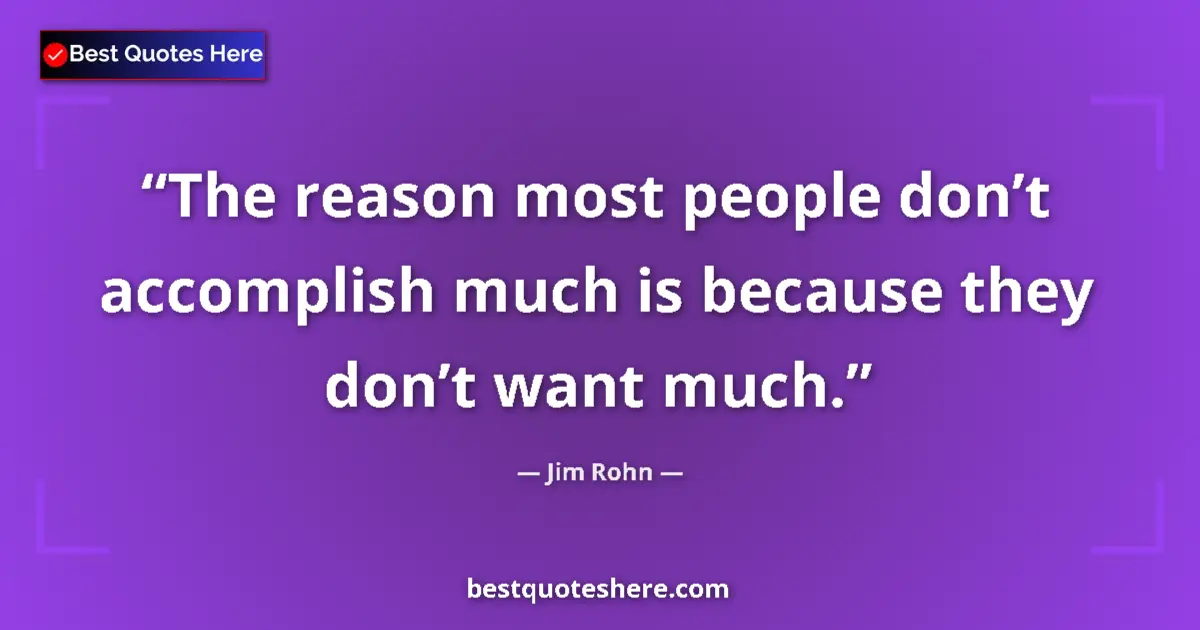 Jim Rohn quote: "The reason most people don’t accomplish much is because..."