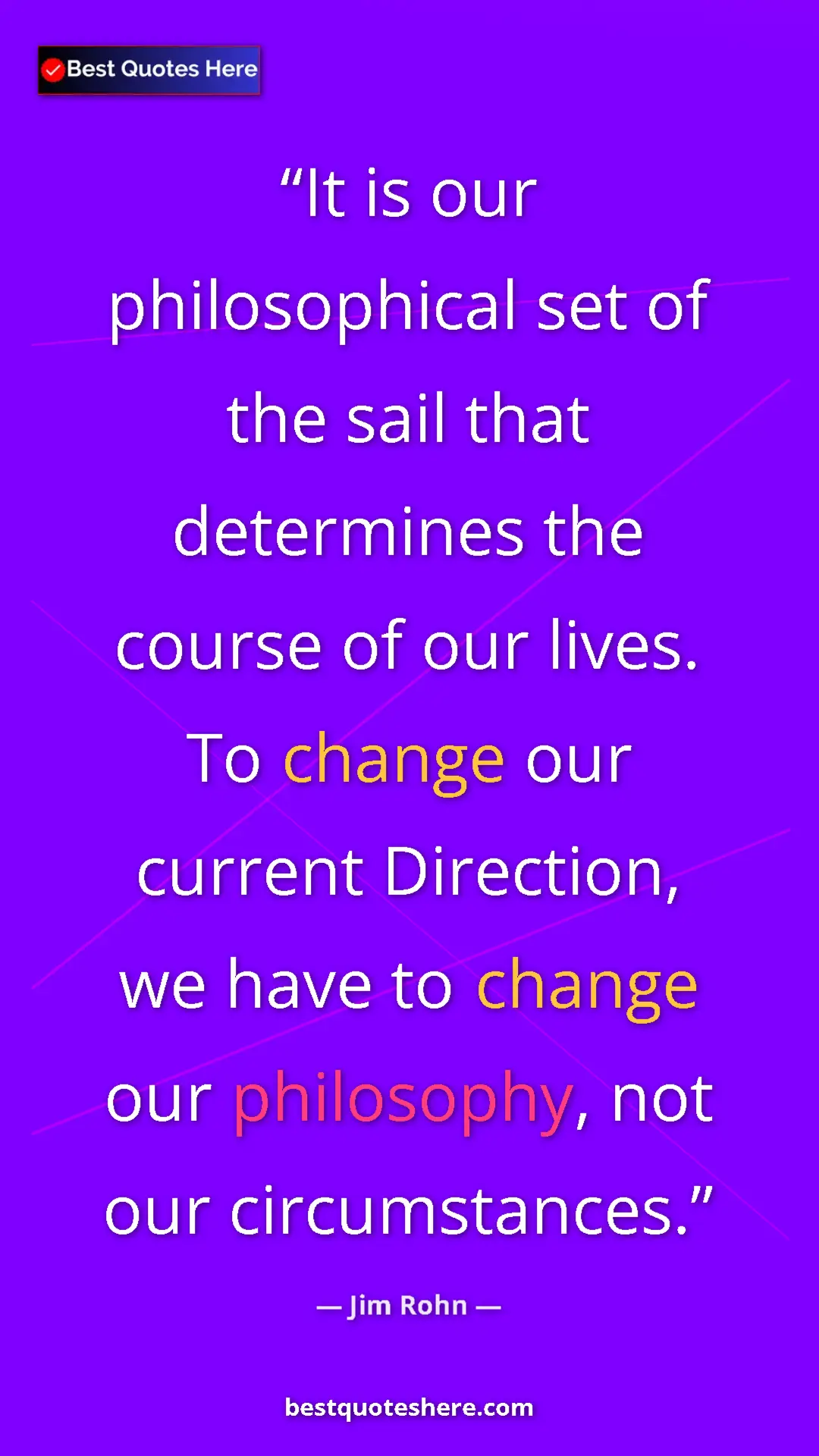 Pinterest quote poster by Jim Rohn: "It is our philosophical set of the sail that determines the..."