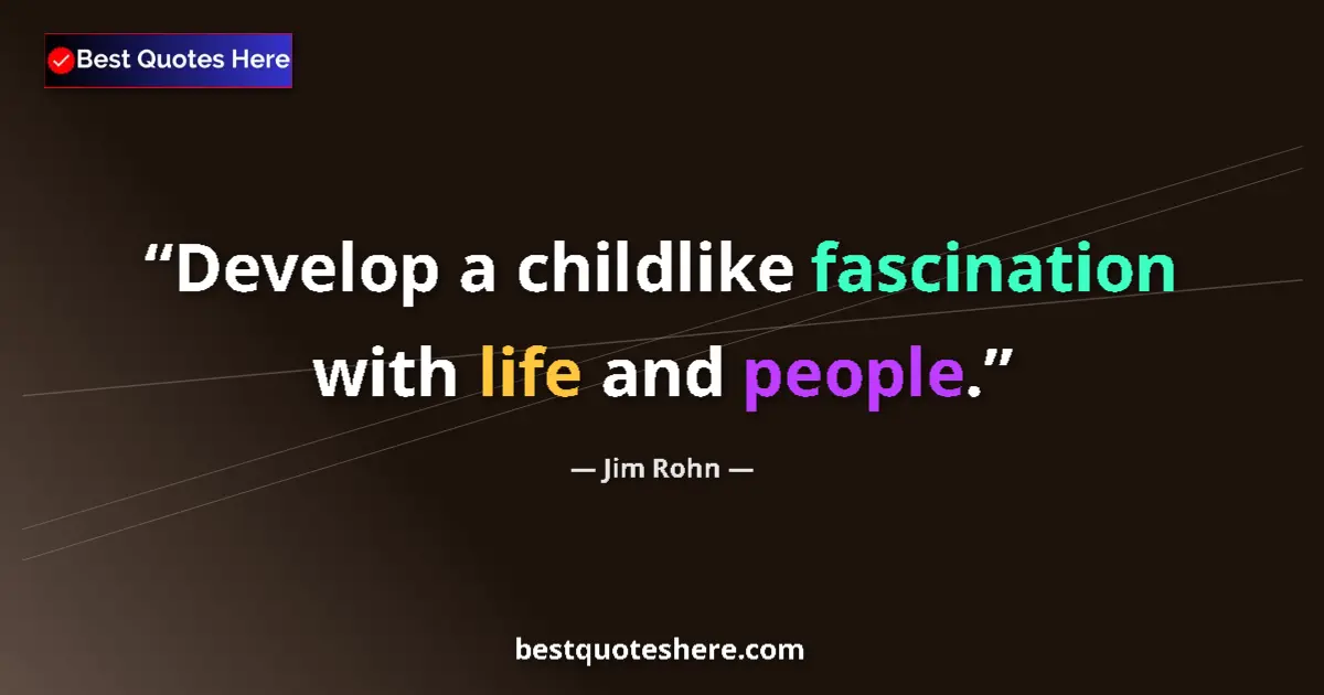 Quote by Jim Rohn: Develop a childlike fascination with life and peop