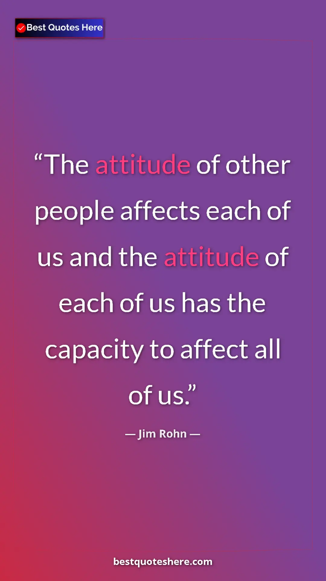 Pinterest quote poster by Jim Rohn: "The attitude of other people affects each of us and the..."