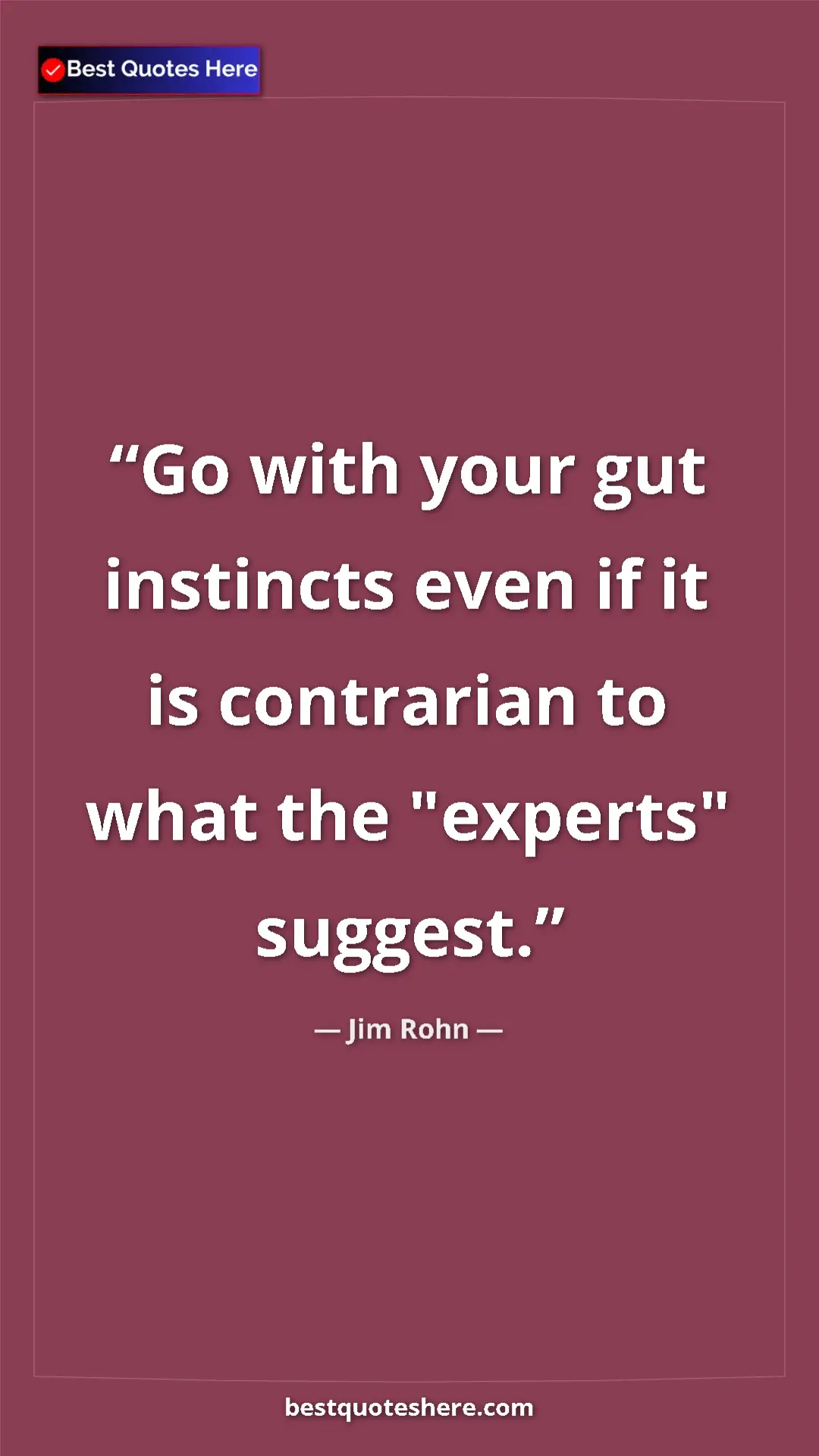 Pinterest quote poster by Jim Rohn: "Go with your gut instincts even if it is contrarian to what..."