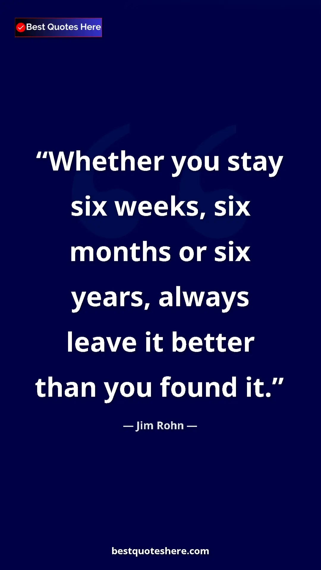 Jim Rohn Quote Card: "Whether you stay six weeks, six months or six years, always..." Pinterest quote poster by Jim Rohn: "Whether you stay six weeks, six months or six years, always..."