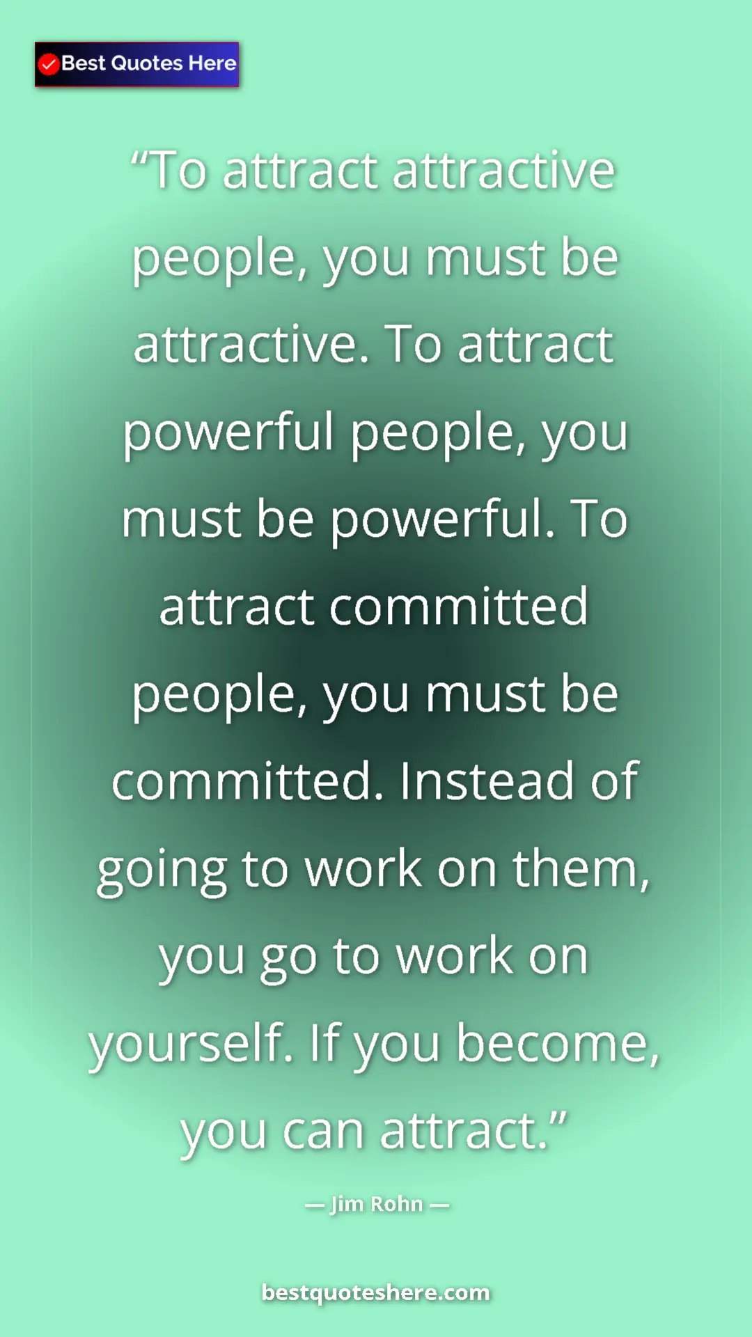 Jim Rohn Quote Card: "To attract attractive people, you must be attractive. To..." Pinterest quote poster by Jim Rohn: "To attract attractive people, you must be attractive. To..."