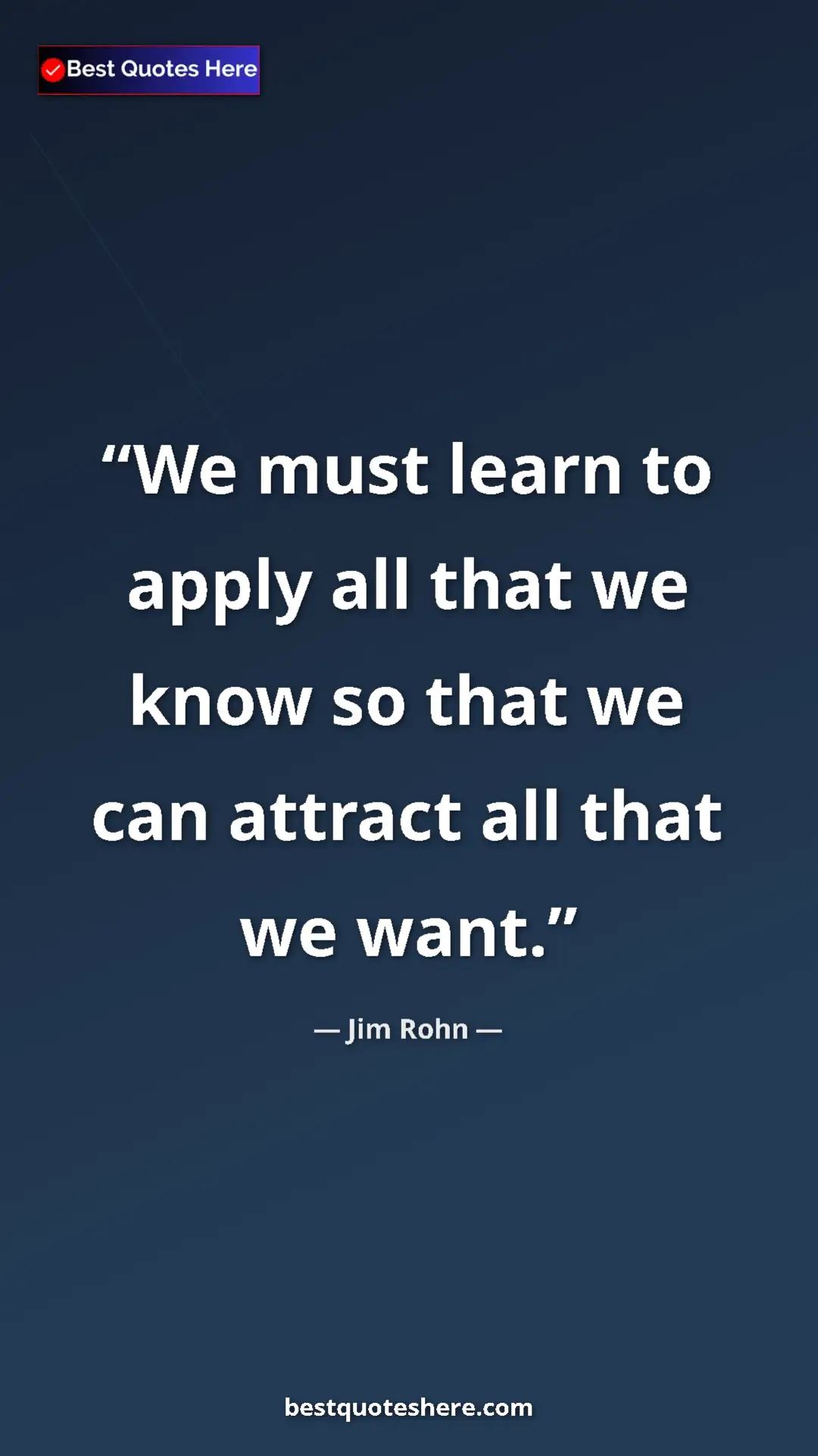 Pinterest quote poster by Jim Rohn: "We must learn to apply all that we know so that we can..."